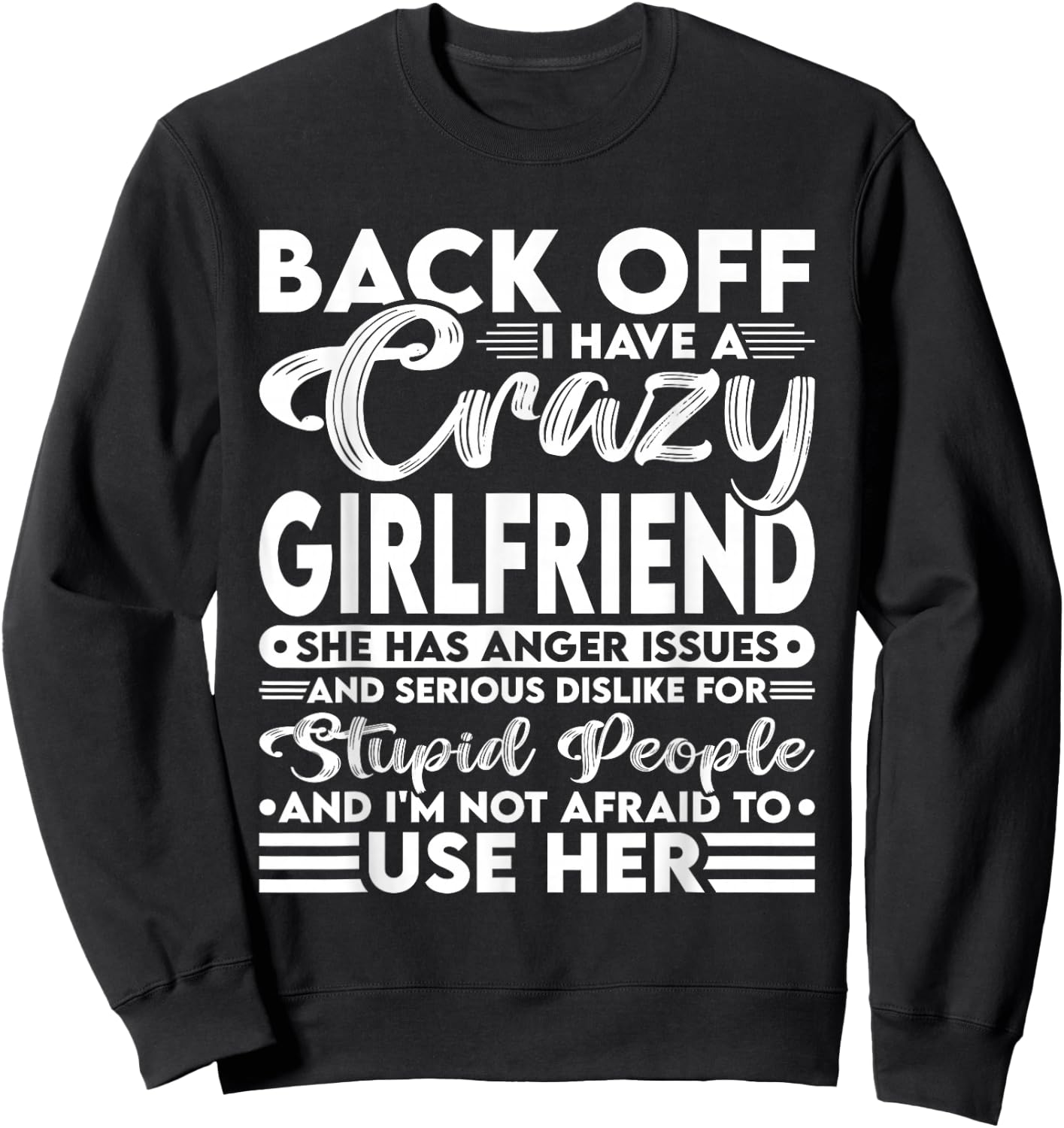 Back Off I Have A Crazy Girlfriend I'm Not Afraid To Use Her Sweatshirt - Sweatshirt | Black