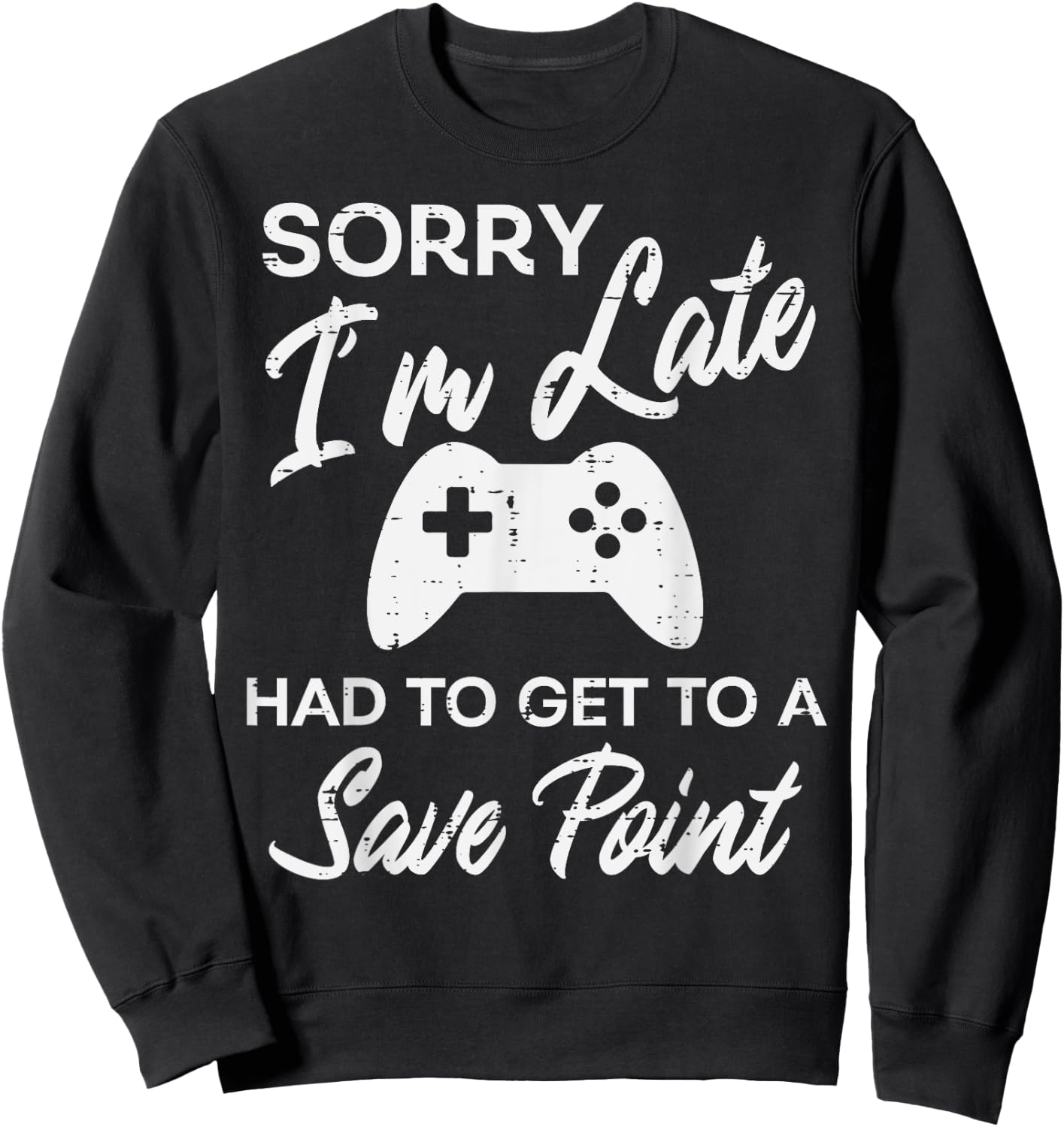 Gamer Sorry Im Late Save Point Funny Men Boys Kids Teens Sweatshirt - Sweatshirt | Black
