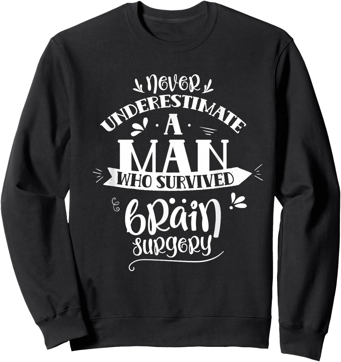 Man Who Survived Brain Surgery Tumor Aneurysm Patient Sweatshirt - Sweatshirt | Black