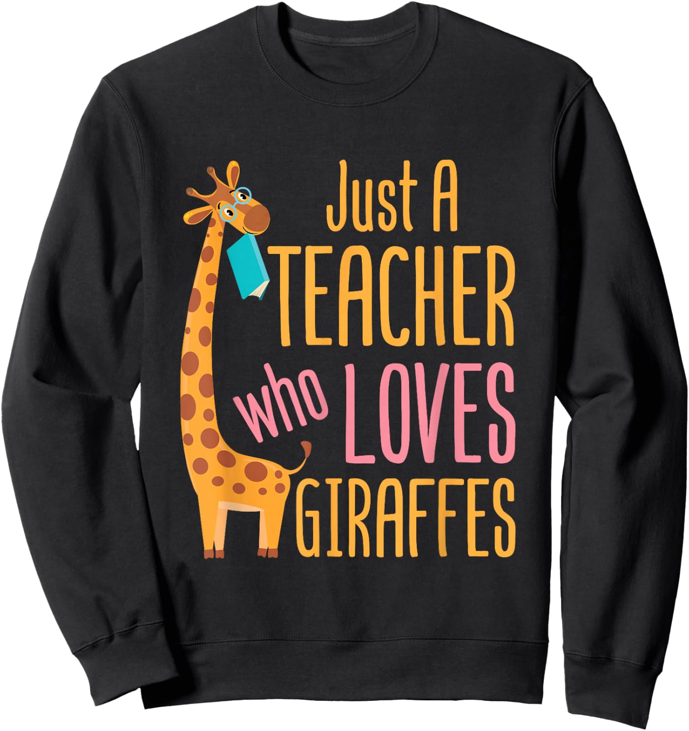 Just a Teacher Who Loves Giraffes Giraffe Lover Educator Sweatshirt - Sweatshirt | Black
