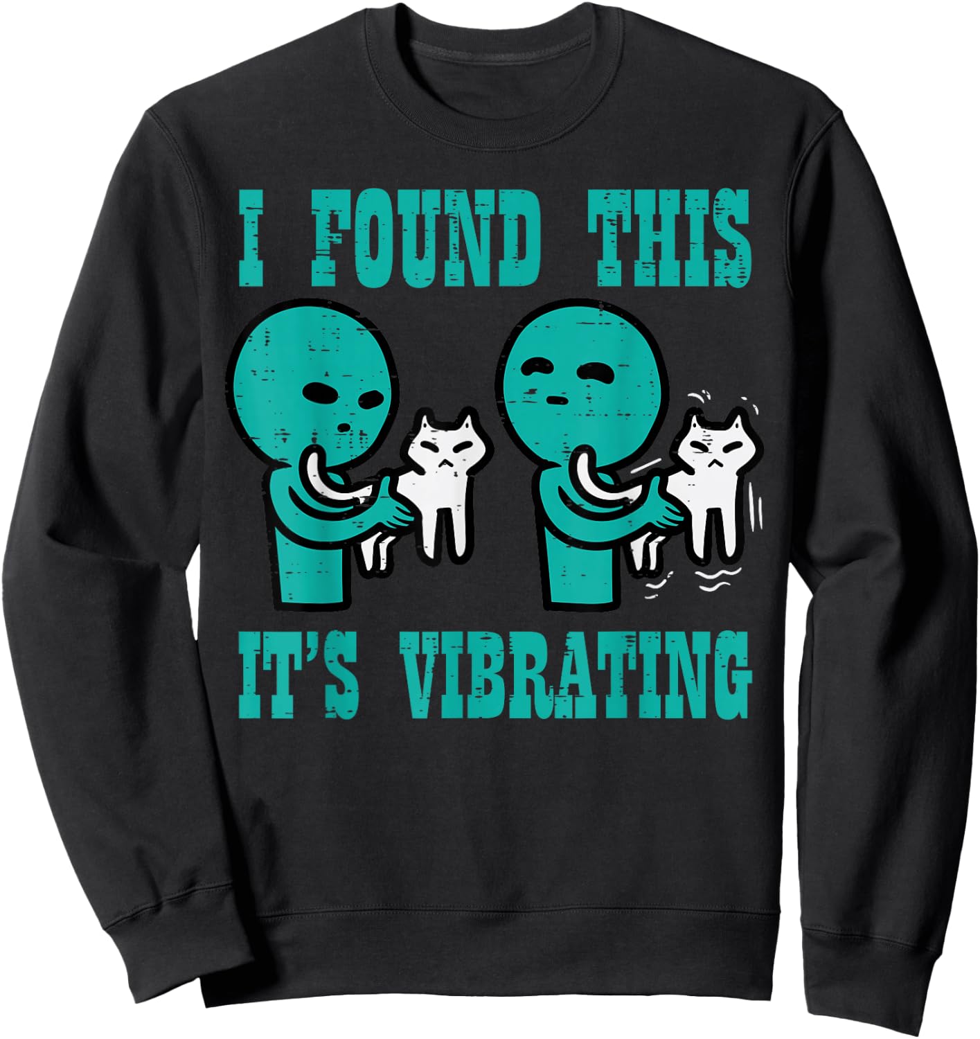 Found This Its Vibrating Alien Cat Funny UFO Men Women Kids Sweatshirt - Sweatshirt | Black