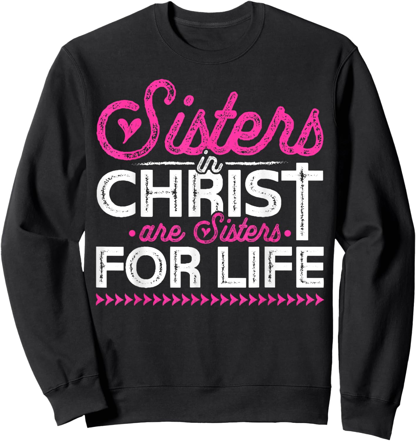 Sisters In Christ Are Sisters For Life Jesus Christian Sweatshirt - Sweatshirt | Black