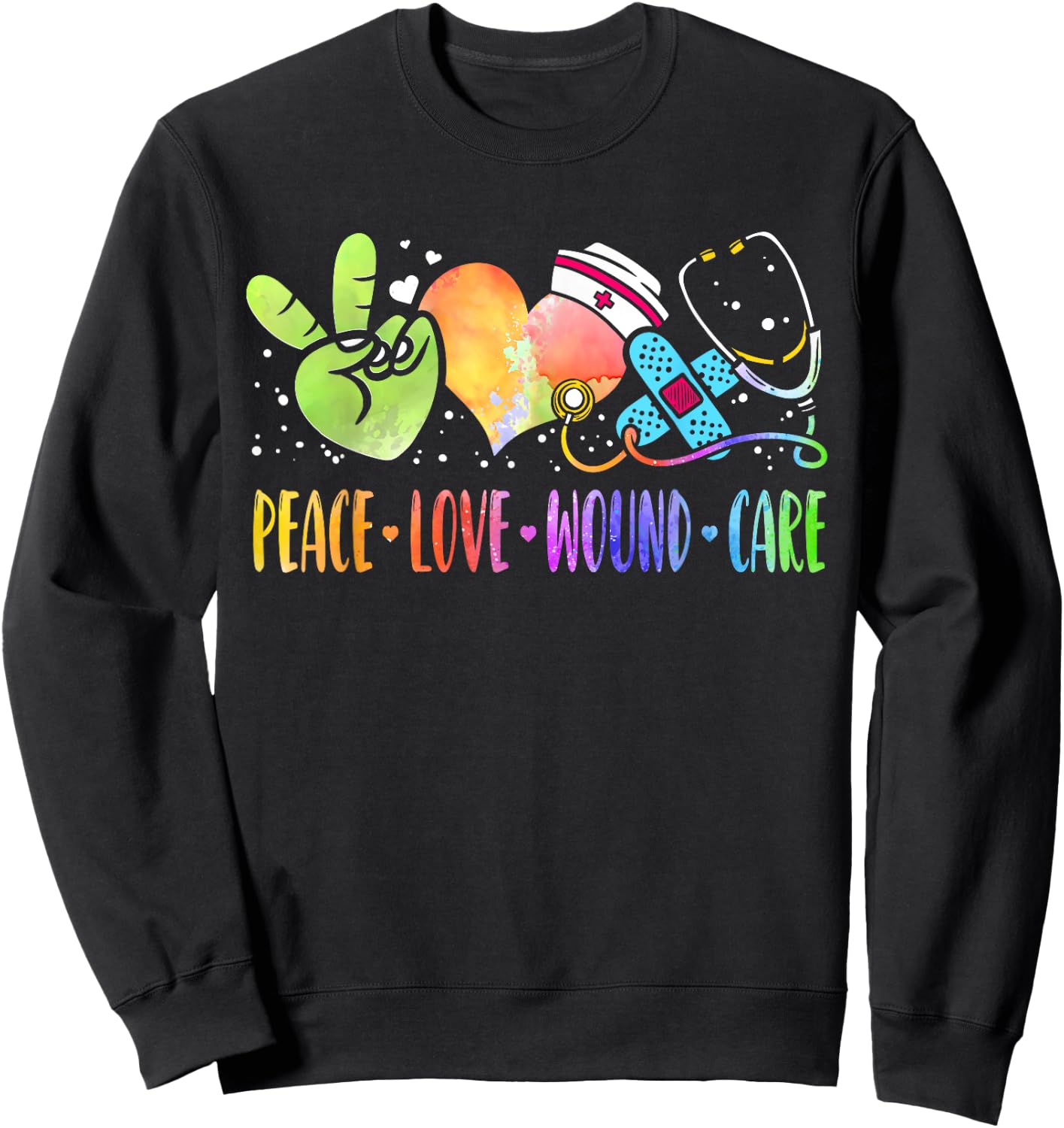 Peace Love Wound Care Nurse Heart Stethoscope RN Tie-Dye Sweatshirt - Sweatshirt | Black