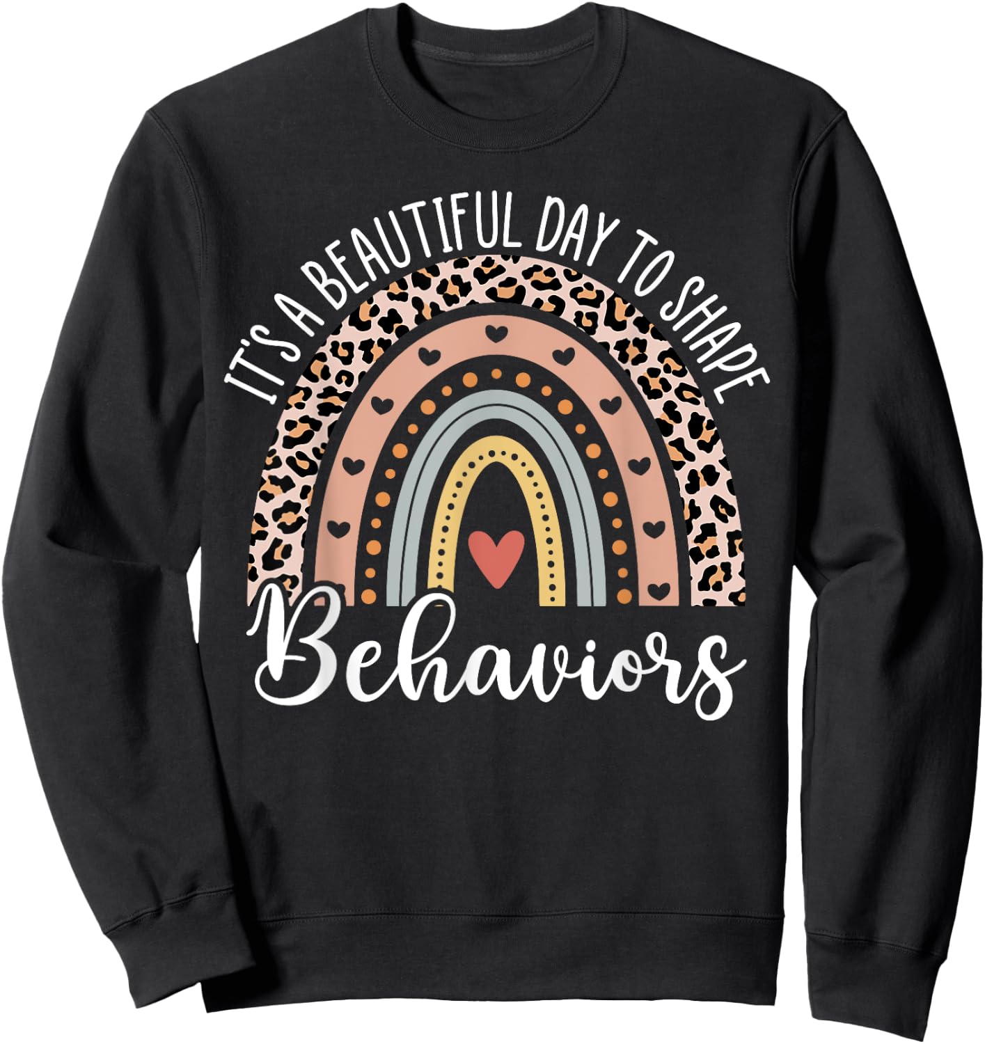 It's Beautiful Day To Shape Behaviors ABA Therapist Rainbow Sweatshirt - Sweatshirt | Black