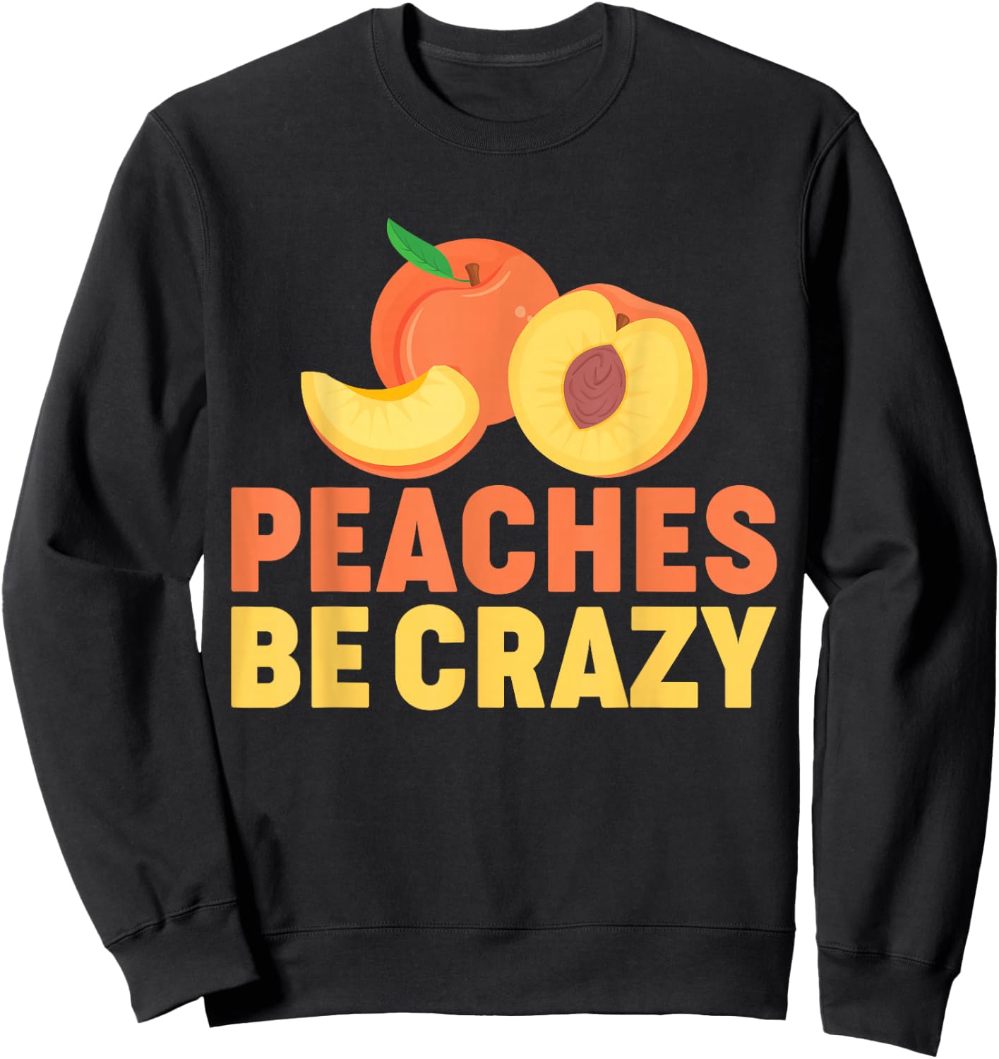 Peaches Be Crazy Funny Peach Pun Fruit Georgia Iced Tea Sweatshirt - Sweatshirt | Black