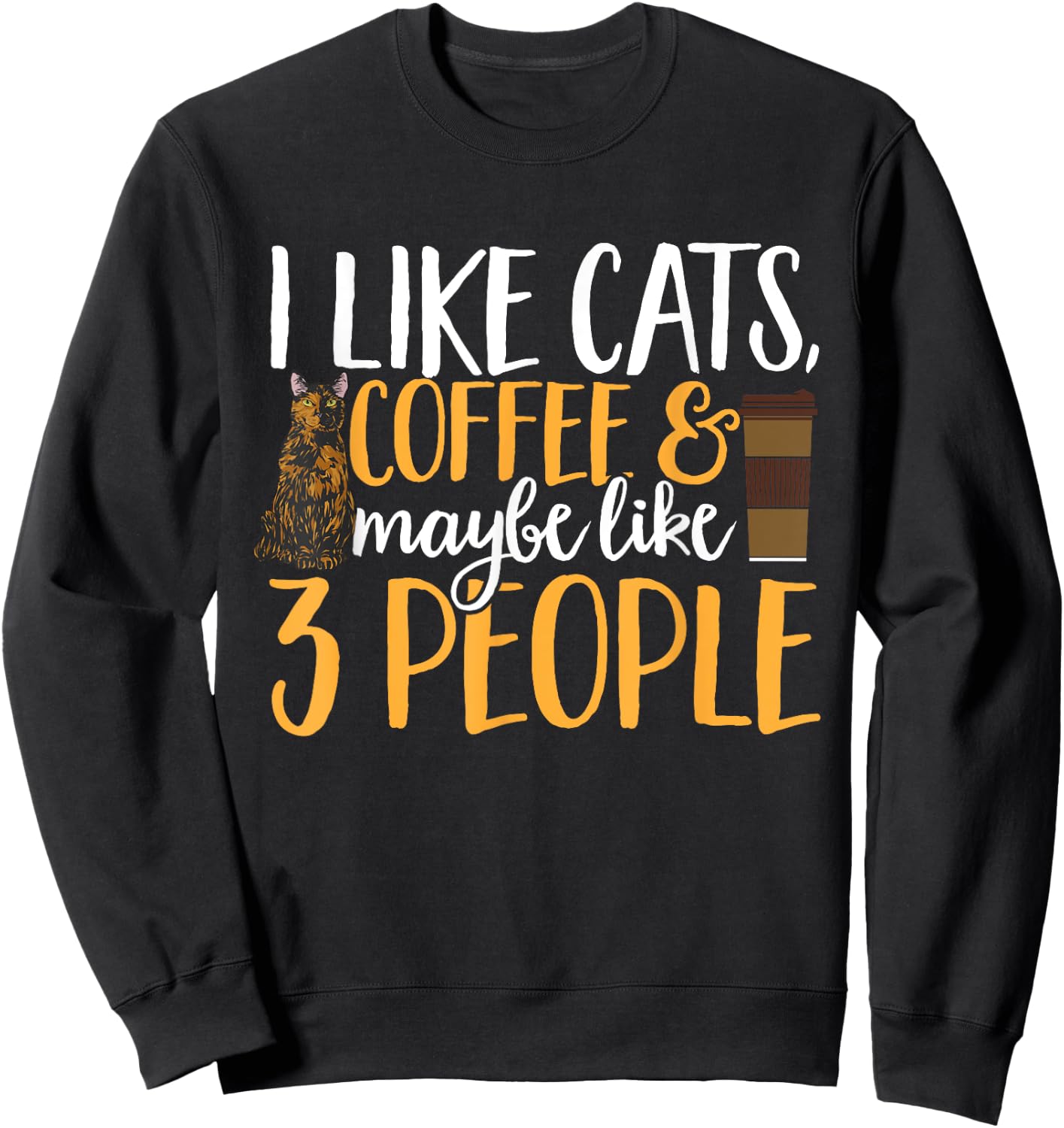 Tortoiseshell Cat I Like Coffee Cats & Maybe Like 3 People Sweatshirt - Sweatshirt | Black