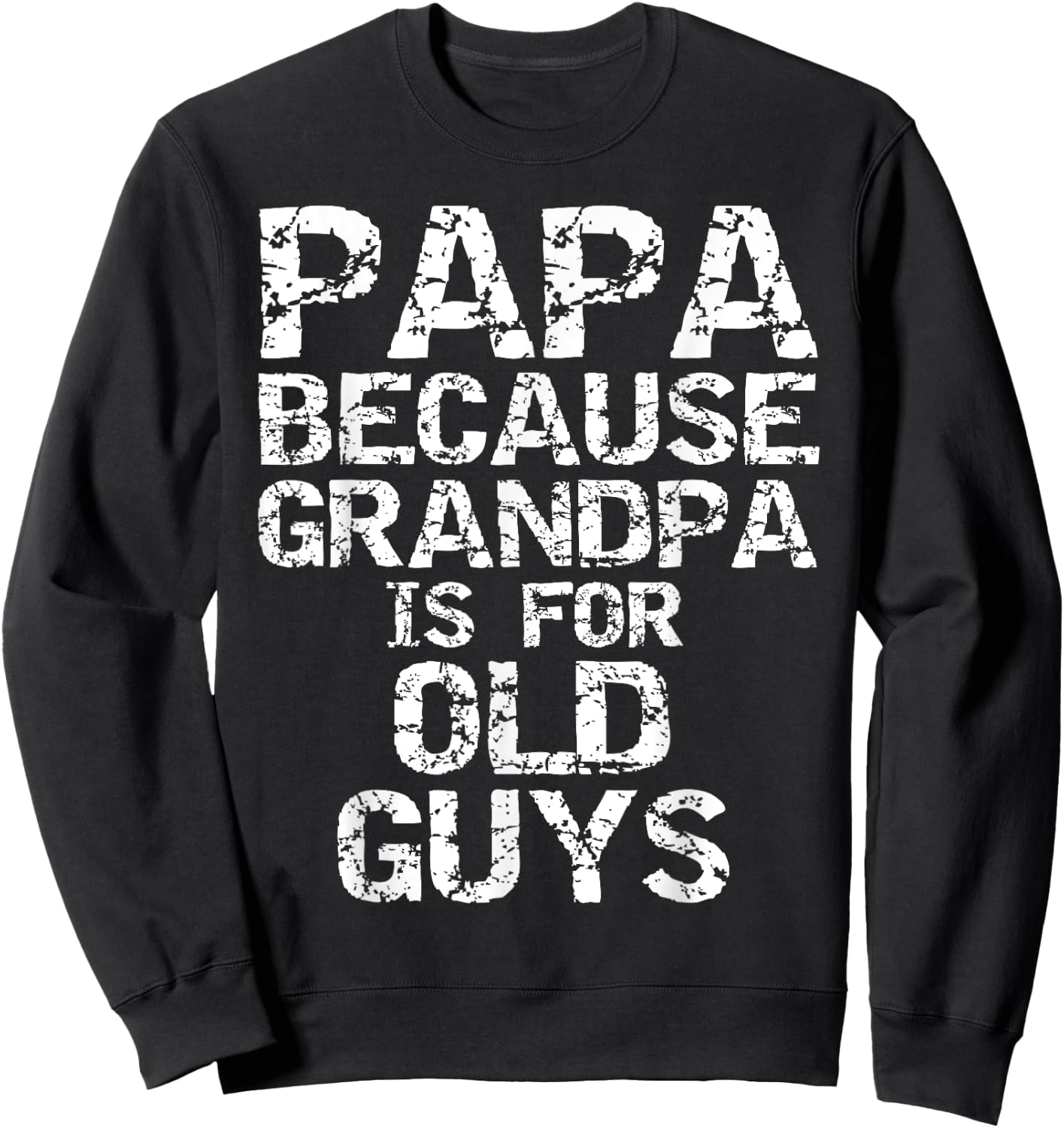 Papa Because Grandpa is for Old Guys Shirt Fun Father's Day Sweatshirt - Sweatshirt | Black
