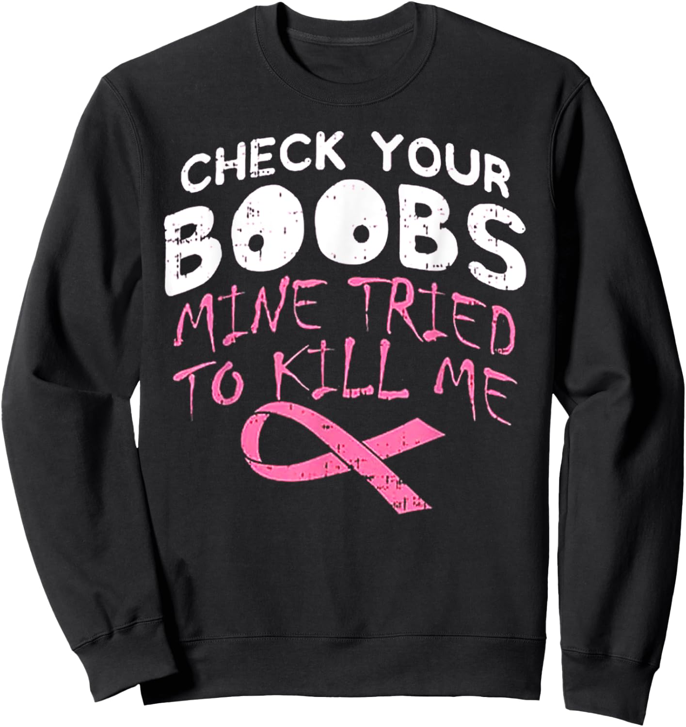 Check Your Boobs Mine Tried To Kill Me Funny Breast Cancer Sweatshirt - Sweatshirt | Black