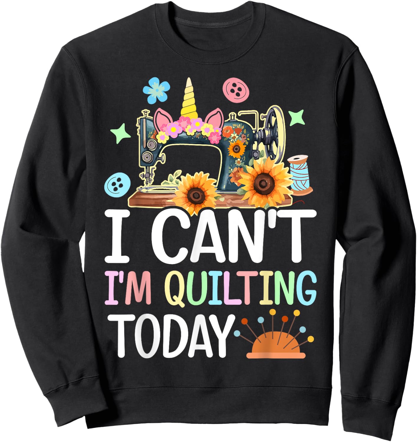 I Can't I'm Quilting Today Quilt Sewing Quilter Lovers Girl Sweatshirt - Sweatshirt | Black