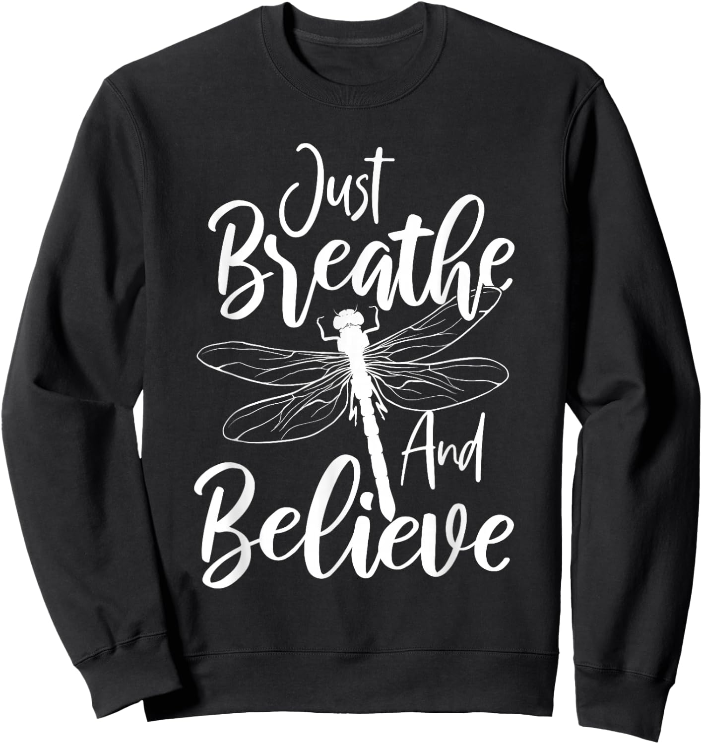Just Breathe And Believe - Dragonfly Lover Entomology Sweatshirt - Sweatshirt | Black