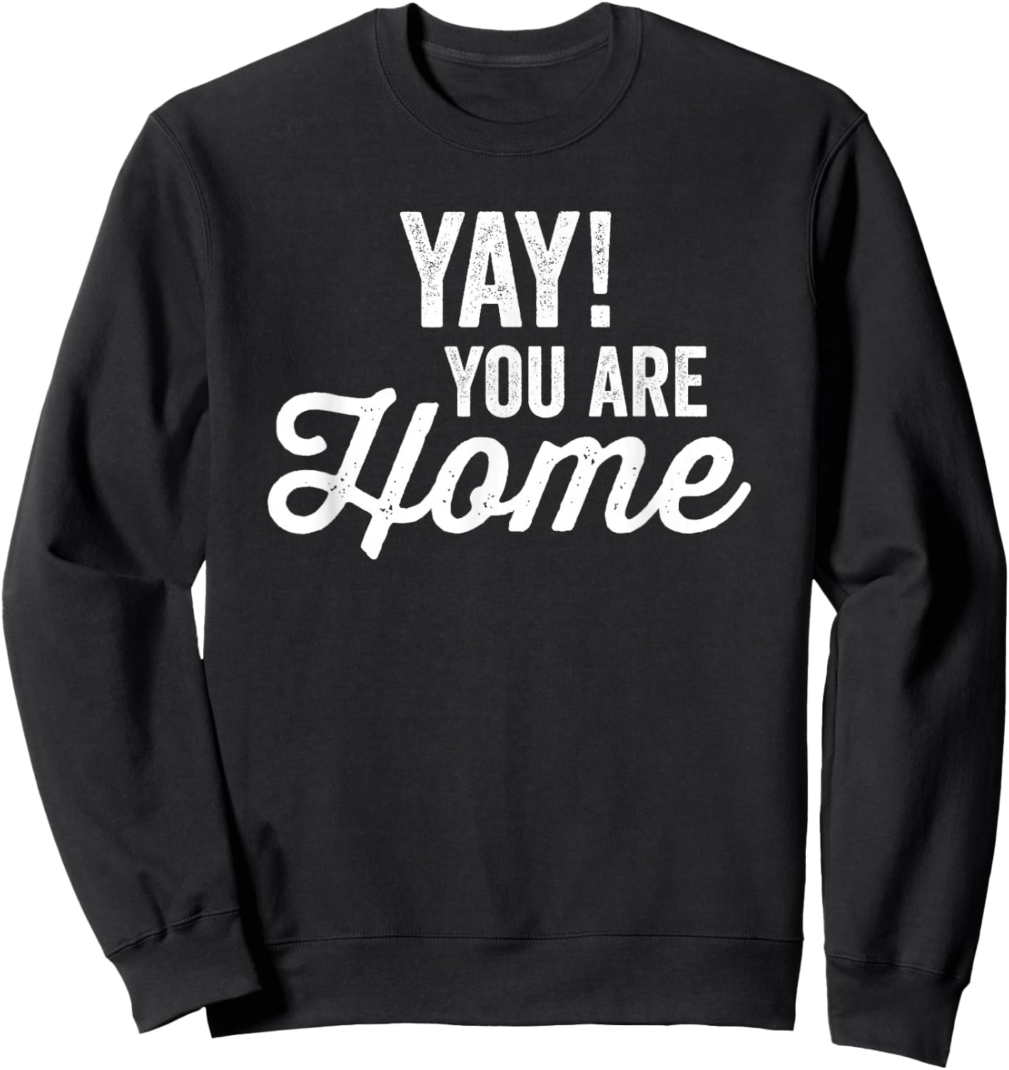 Yay! You are home Family Love Welcome Sweatshirt - Sweatshirt | Black