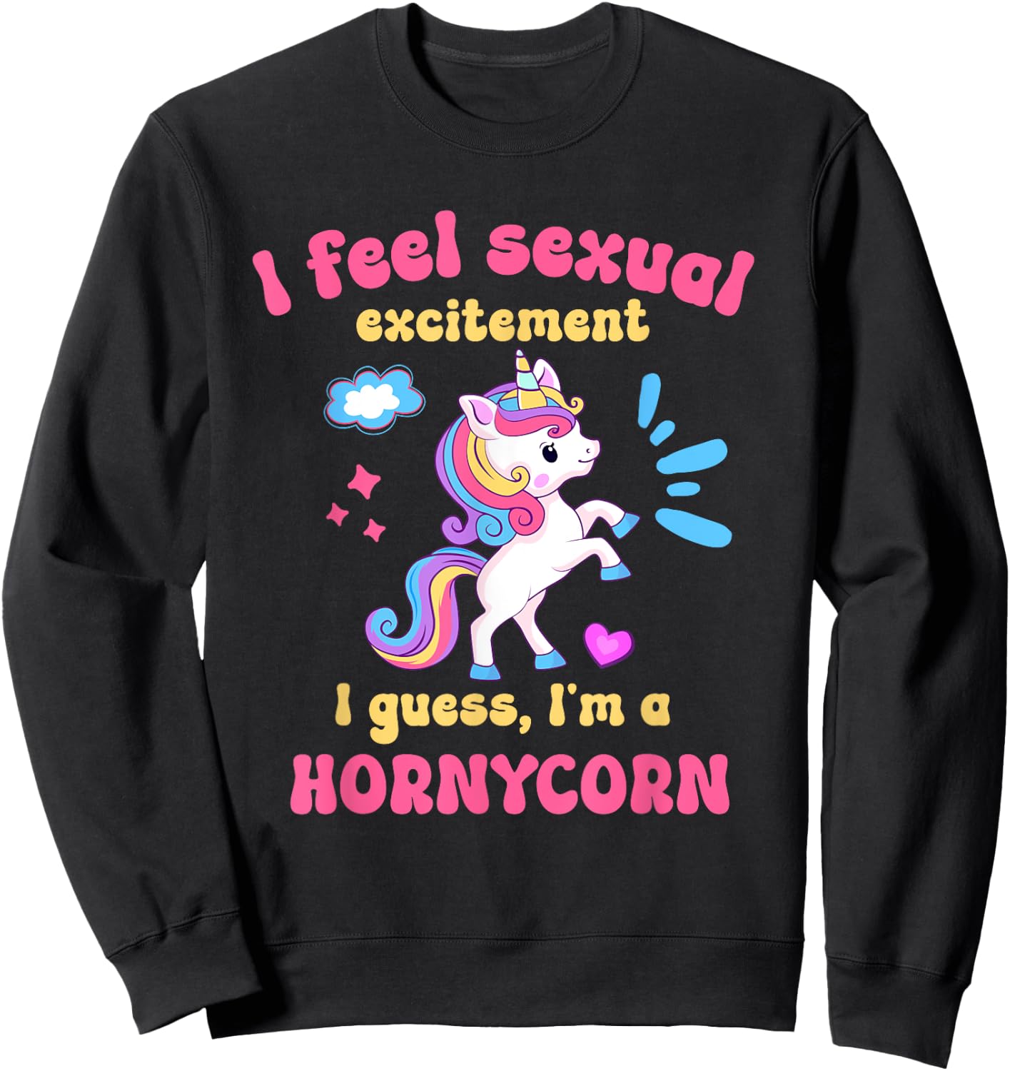 I Feel Sexual Excitement Adult Humor Hornycorn Unicorn Funny Sweatshirt - Sweatshirt | Black