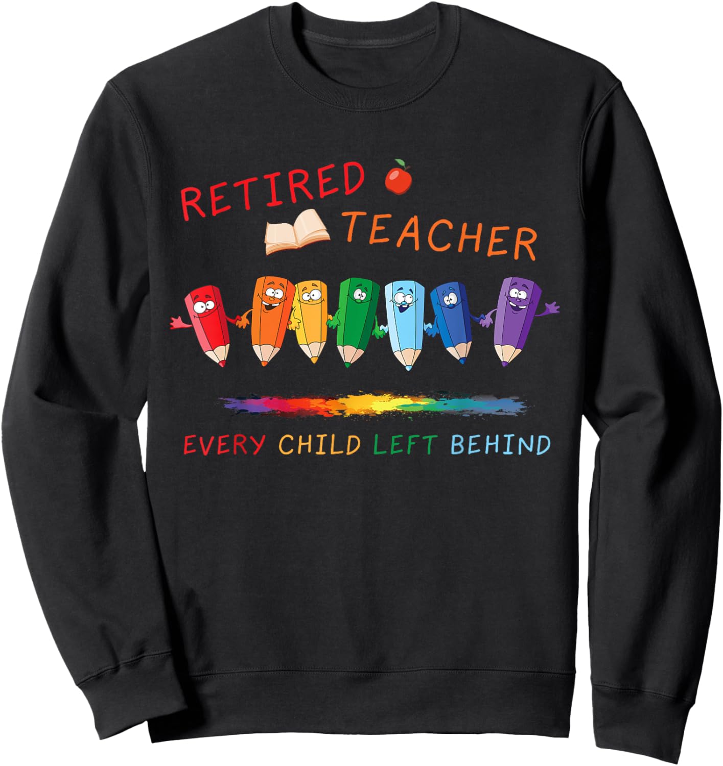 Retired Teacher Every Child Left Behind Retirement Teachers Sweatshirt - Sweatshirt | Black