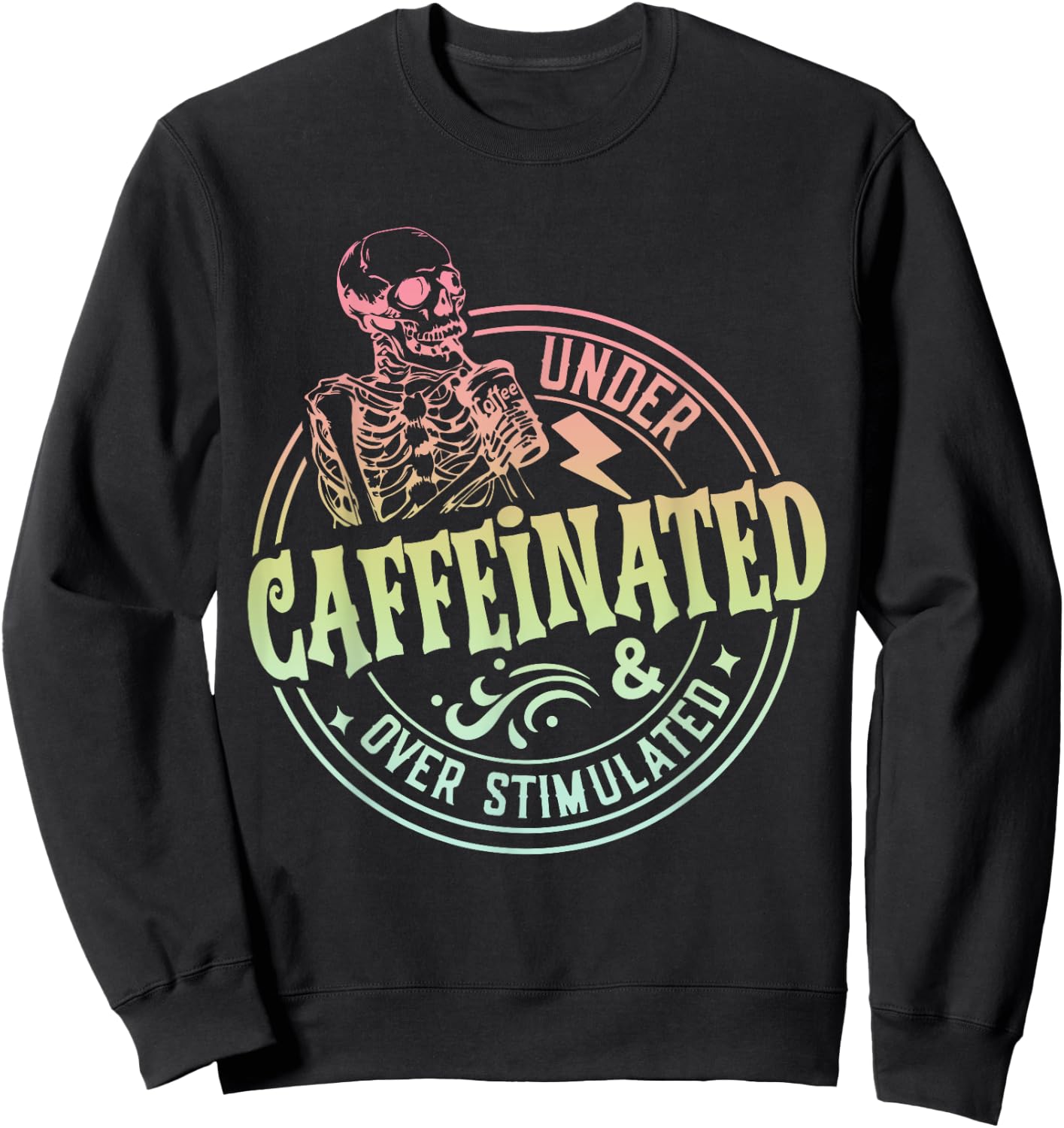 Under Caffeinated and Over Stimulated Skeleton Sarcastic Sweatshirt - Sweatshirt | Black