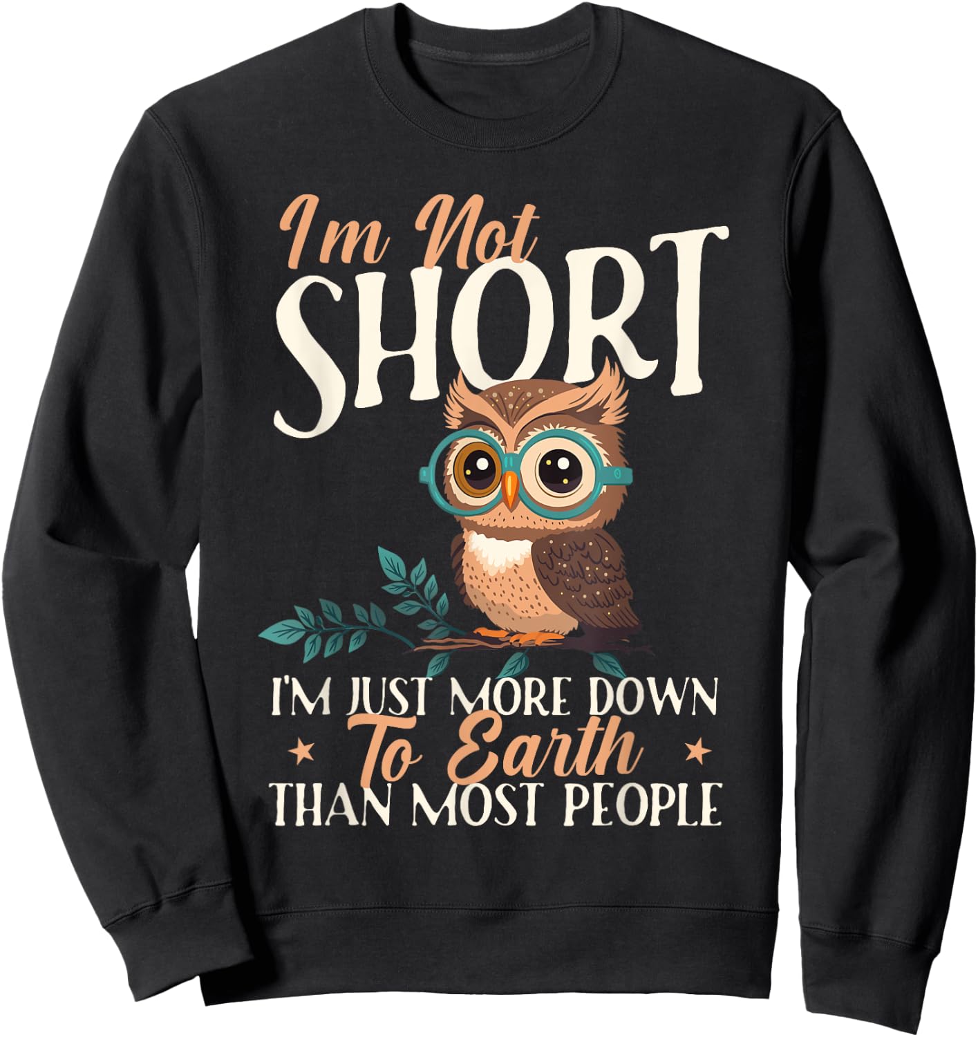 I'm Not Short I'm Just More Down To Earth - Owl Birds Lover Sweatshirt - Sweatshirt | Black