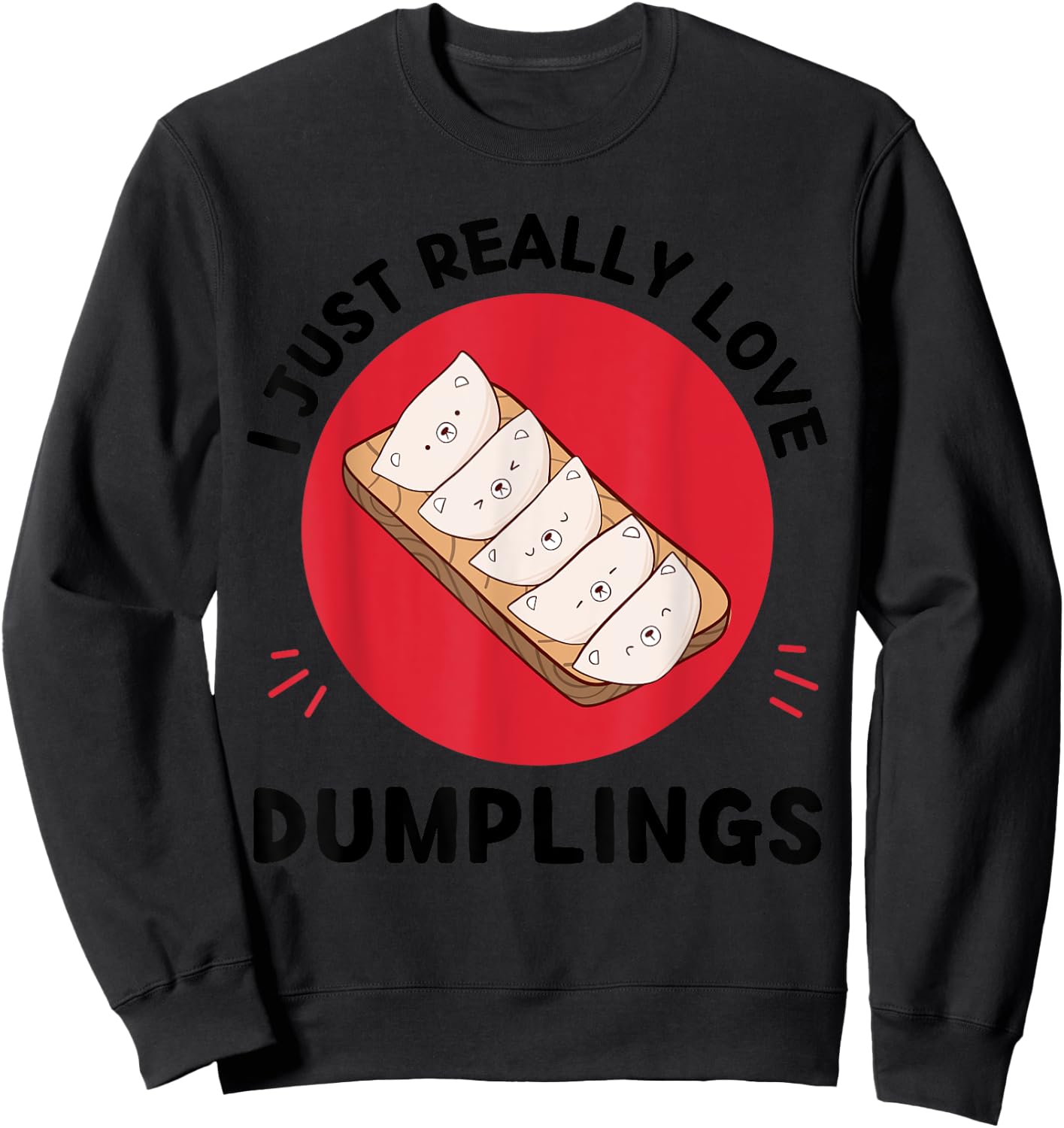 Kawaii Dumplings I Just Really Love Cute Dumplings Lover Sweatshirt - Sweatshirt | Black