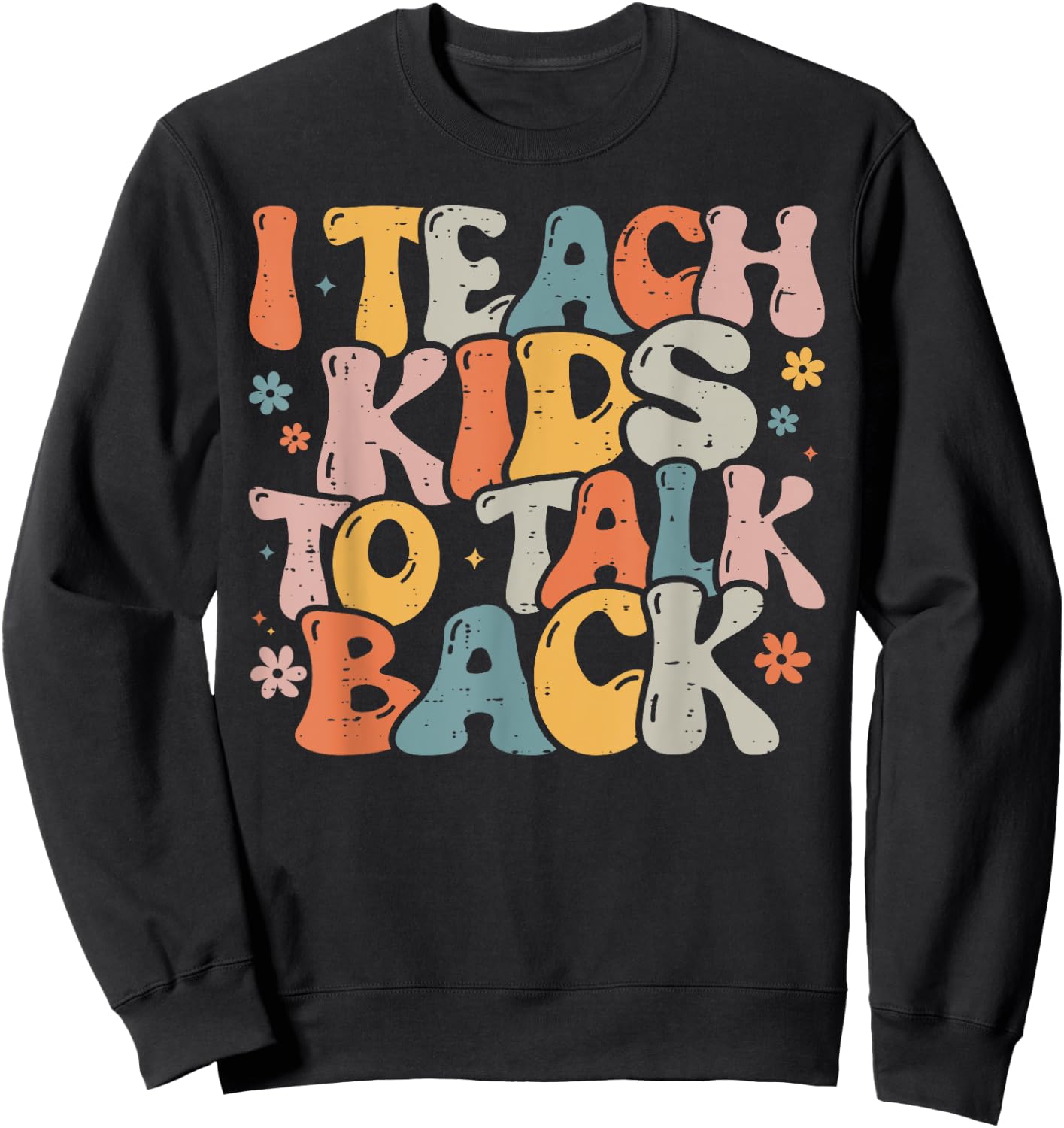 I Teach Kids to Talk Back Speech Language Pathologist Sweatshirt - Sweatshirt | Black