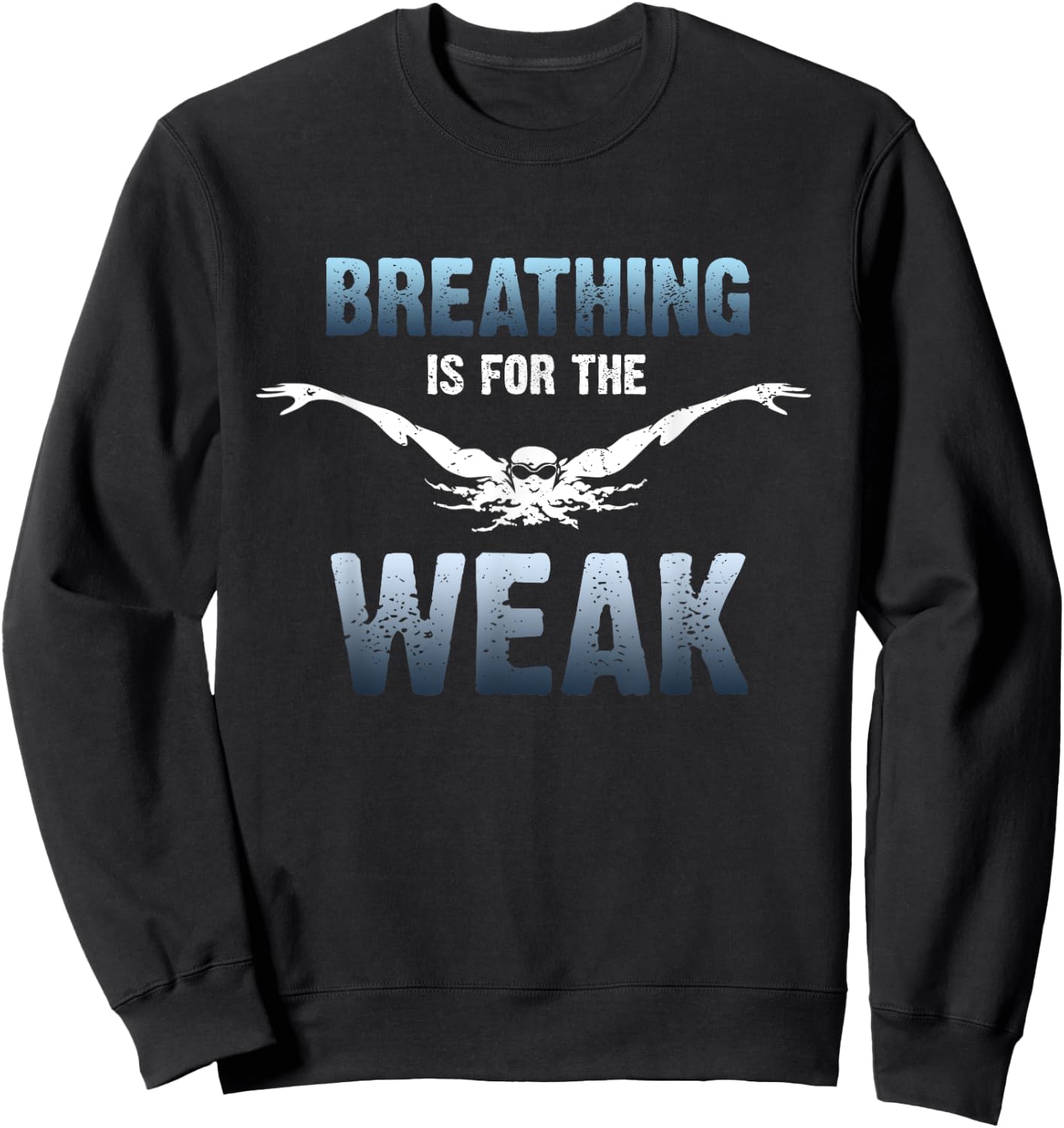 Breathing Is for The Weak Competition Swimmer Sweatshirt - Sweatshirt | Black