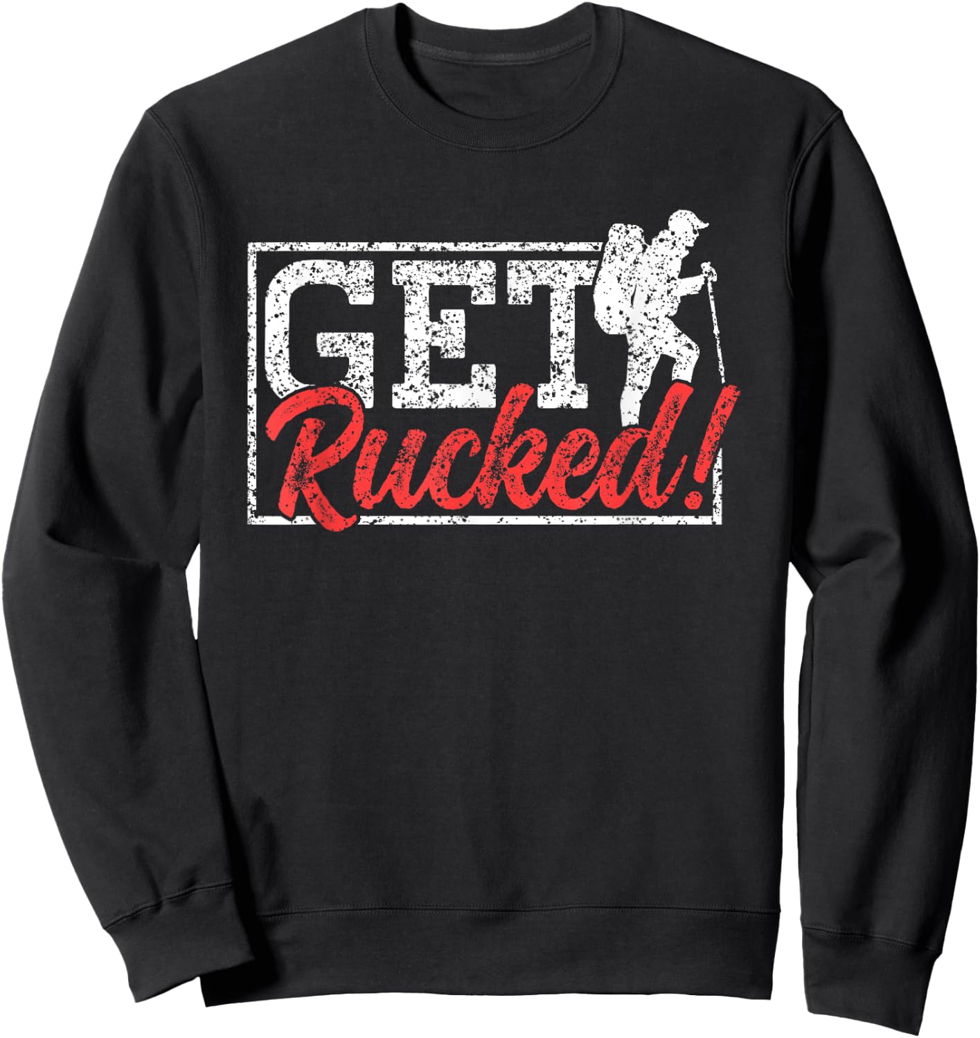 Get Rucked Ruck Backpack Rucksack Workout Rucking Sweatshirt - Sweatshirt | Black