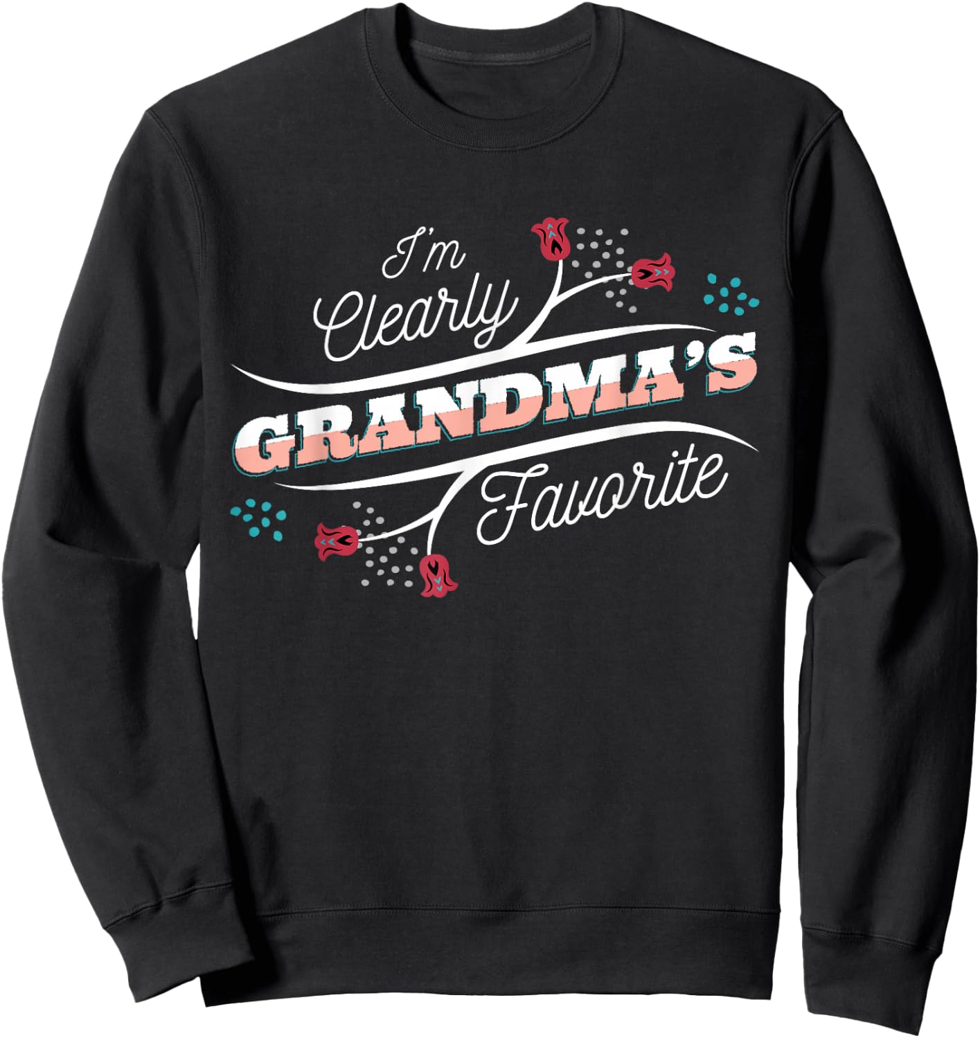 I'm Clearly Grandma's Favorite Granddaughter Grandma Sweatshirt - Sweatshirt | Black