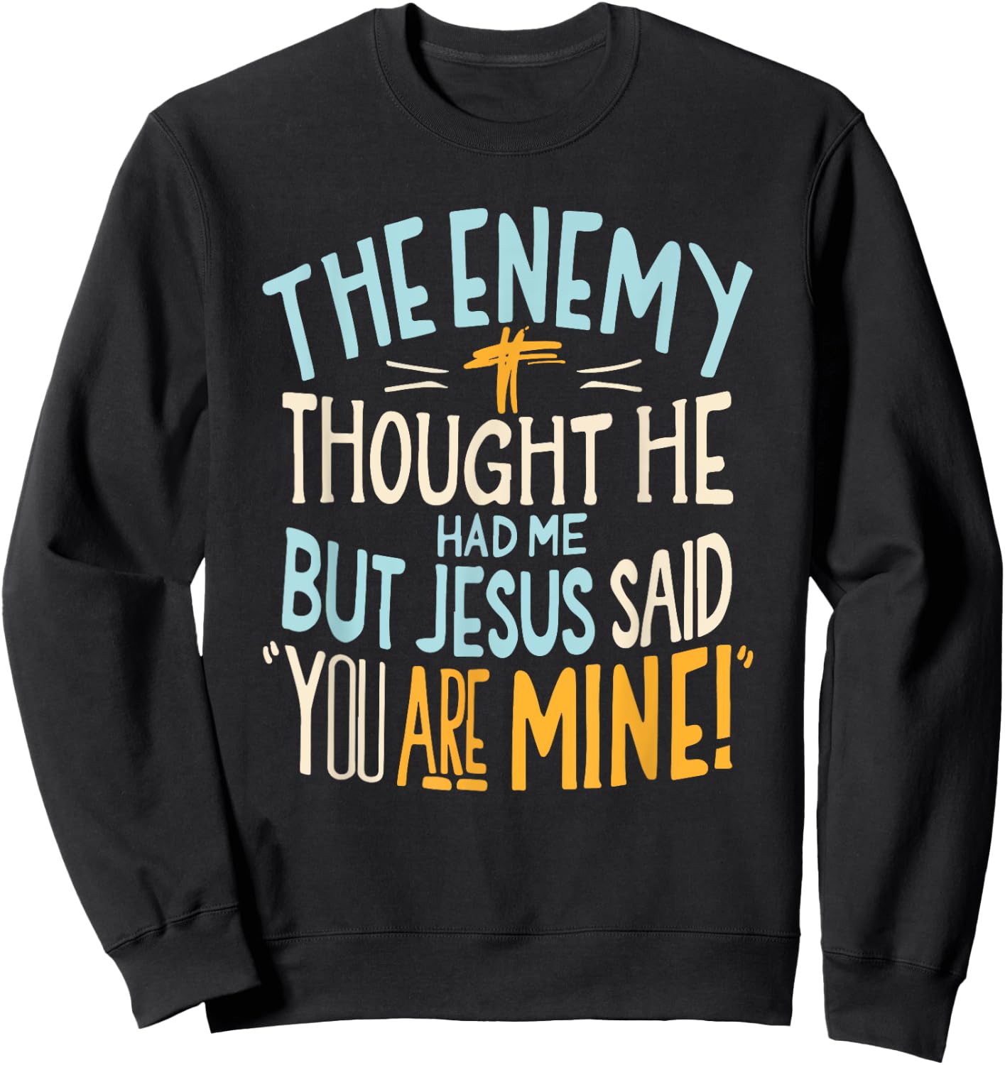 Enemy Thought He Had Me Christian Jesus Said You Are Mine Sweatshirt - Sweatshirt | Black
