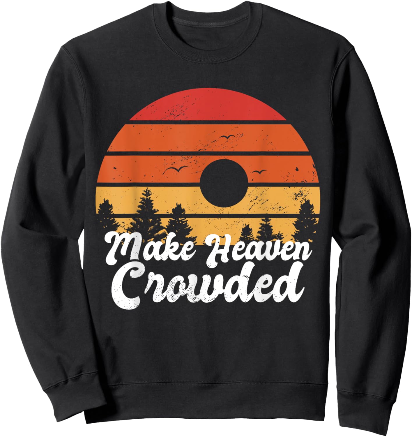 Make Heaven Crowded Bible Verse Faith In Jesus Religious Sweatshirt - Sweatshirt | Black