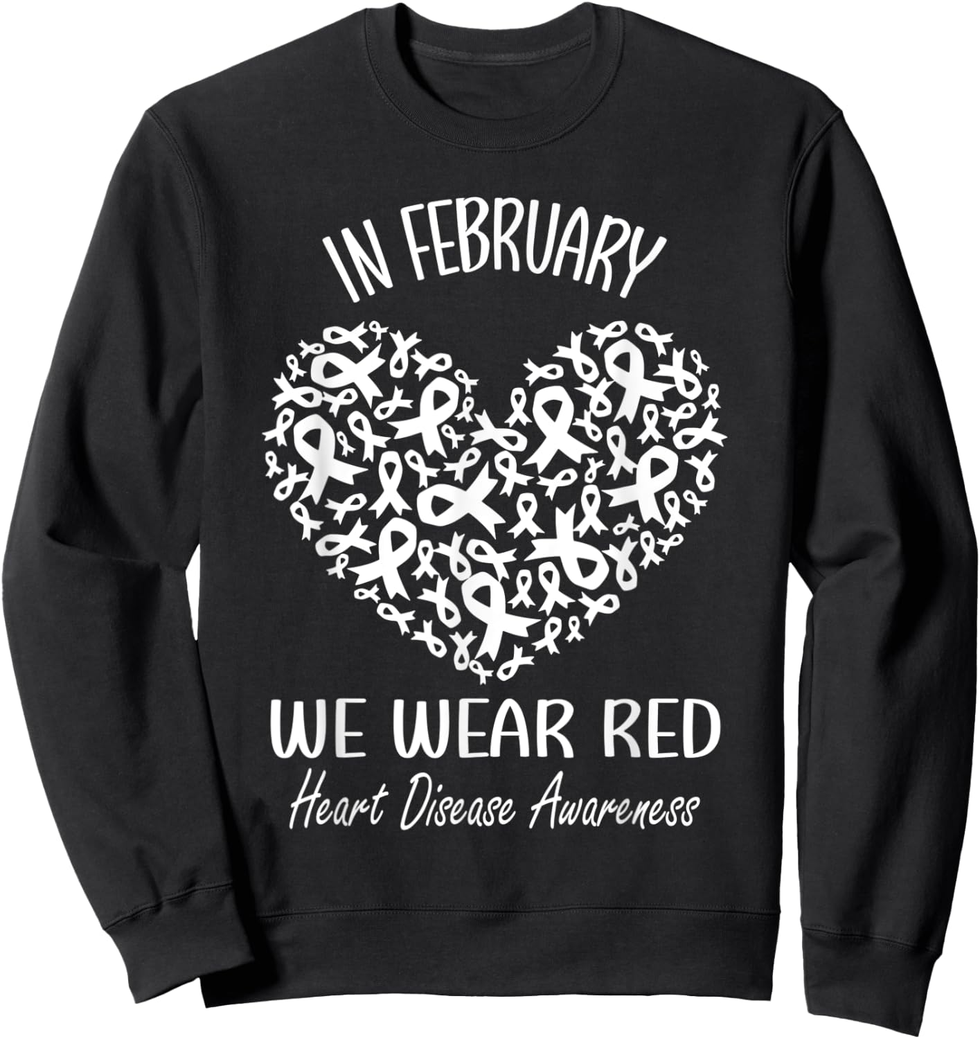 In February We Wear Red Heart Disease Awareness Month Ribbon Sweatshirt - Sweatshirt | Black