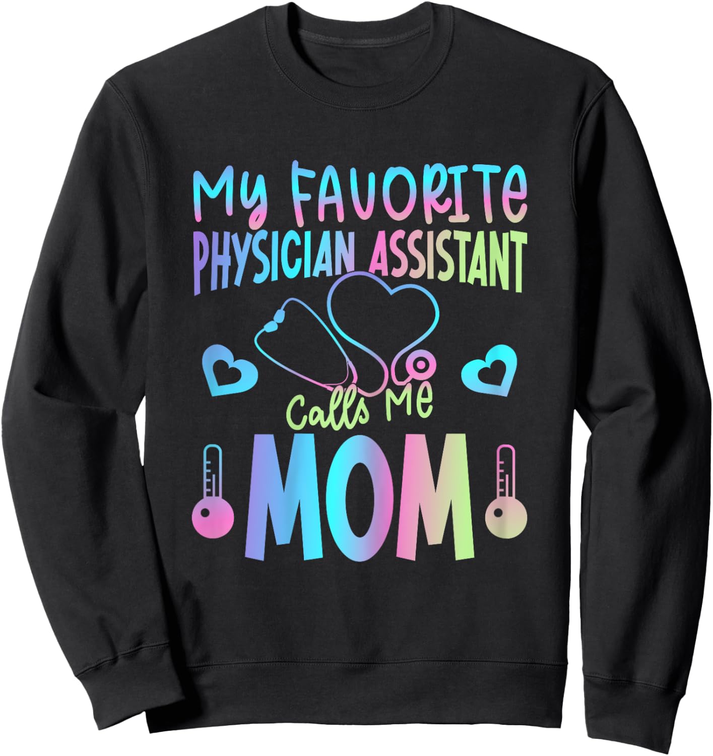 My Favorite Physician Assistant Calls Me Mom PA Mother Mama Sweatshirt - Sweatshirt | Black