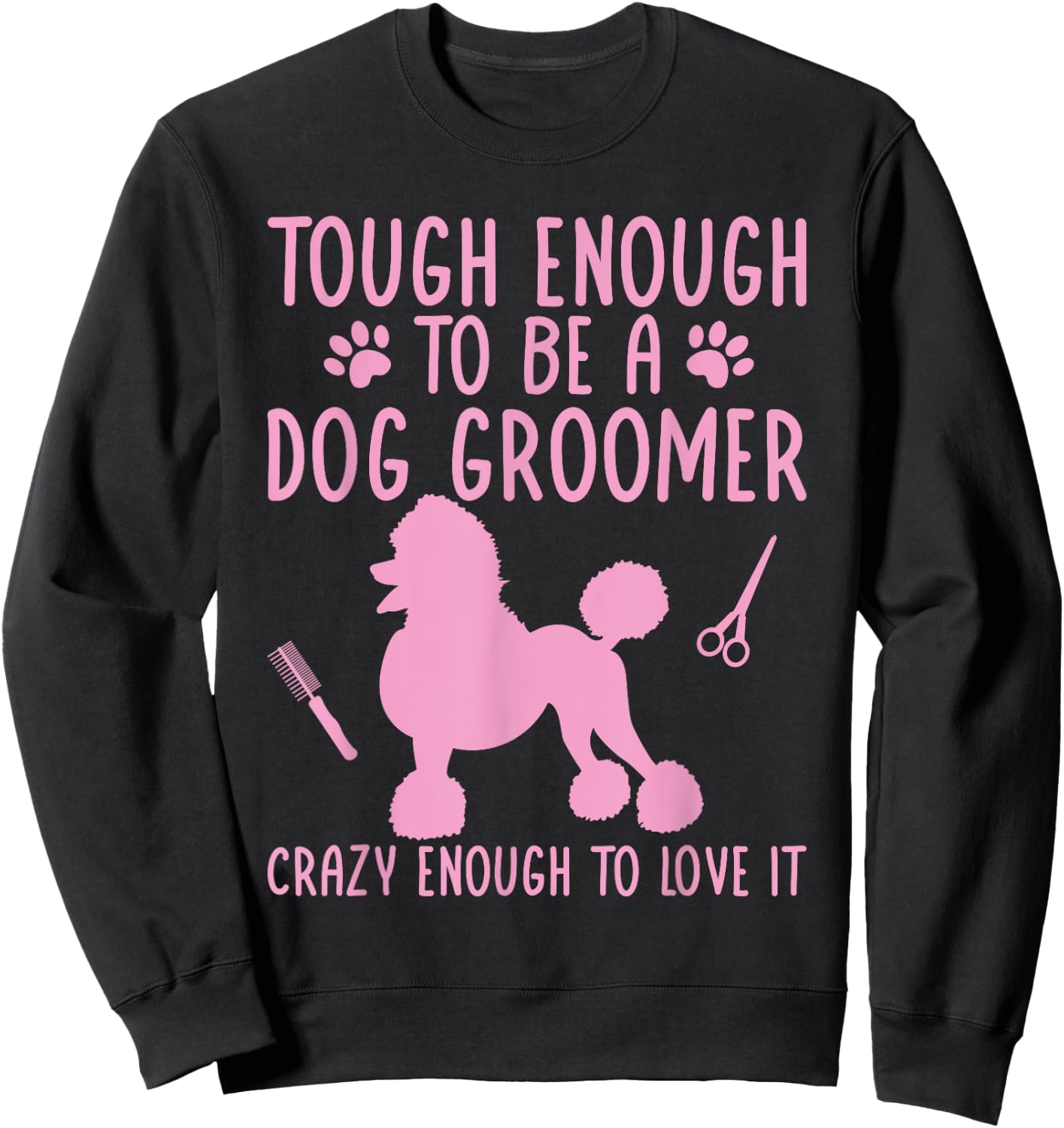 Dog Stylist Dog Groomer Crazy Enough To Love It Dog Grooming Women Sweatshirt - Sweatshirt | Black