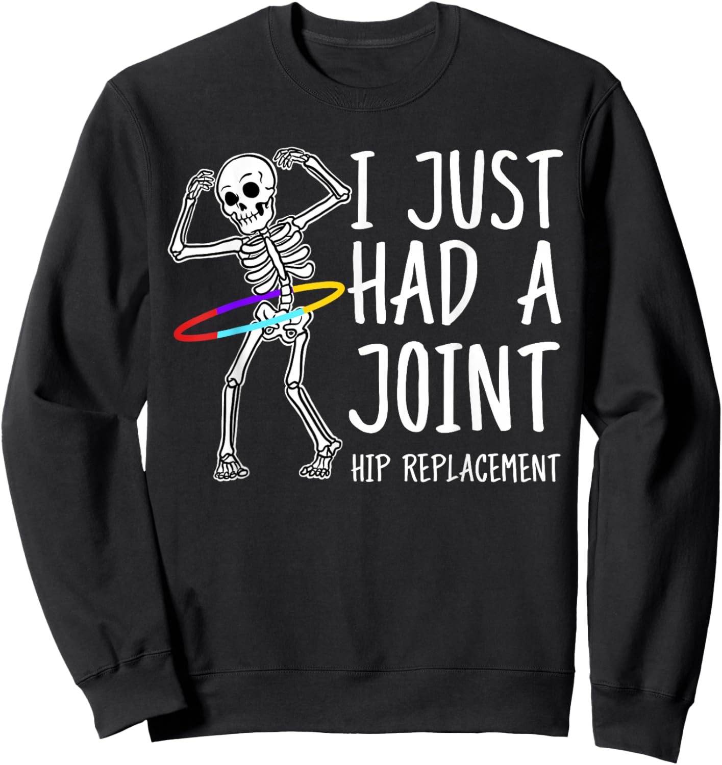 I Just Had A Joint Hip Replacement Sweatshirt - Sweatshirt | Black