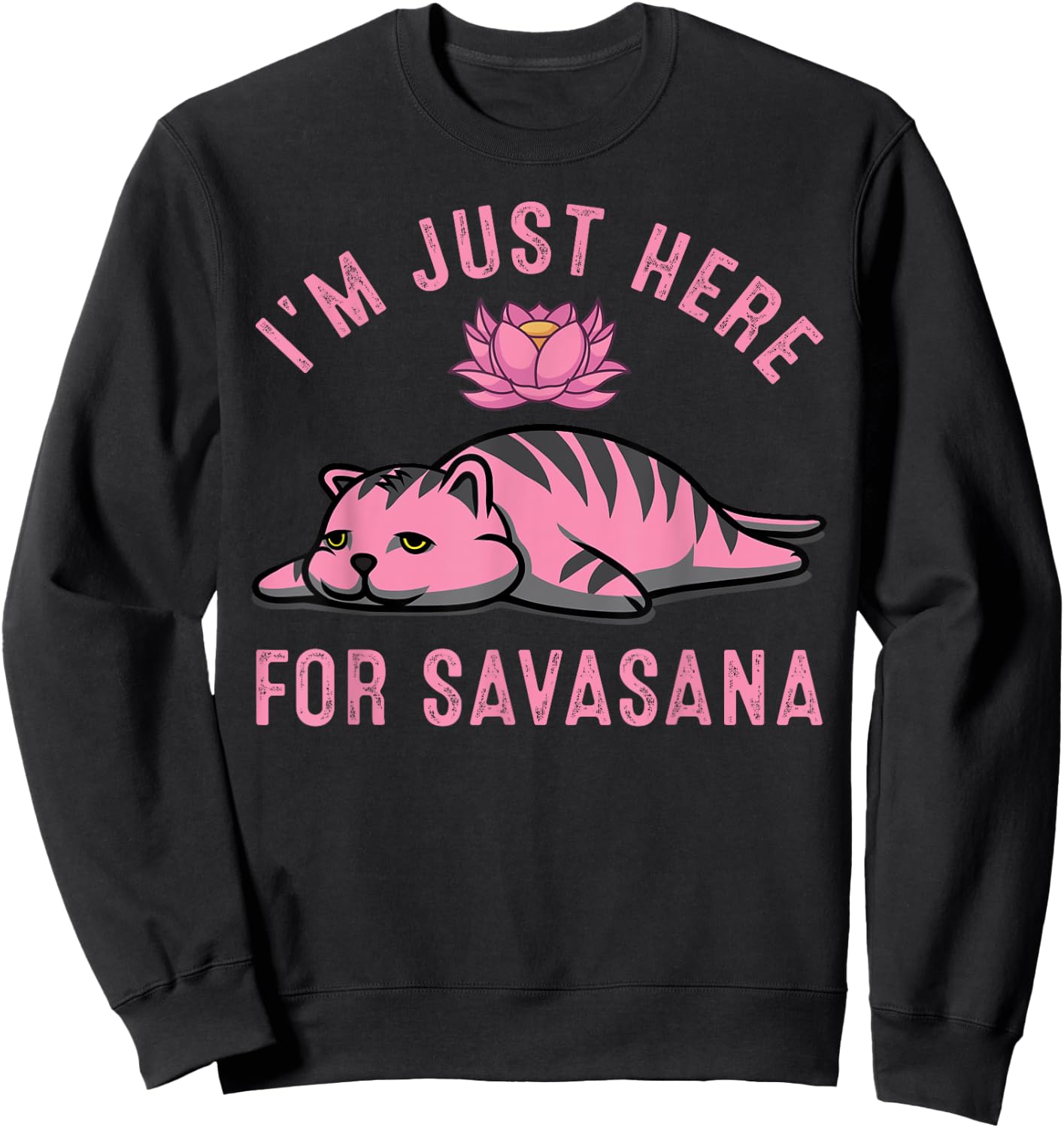 I'm Just Here For Savasana Funny Cat Savasana Yoga Pose Women Sweatshirt - Sweatshirt | Black
