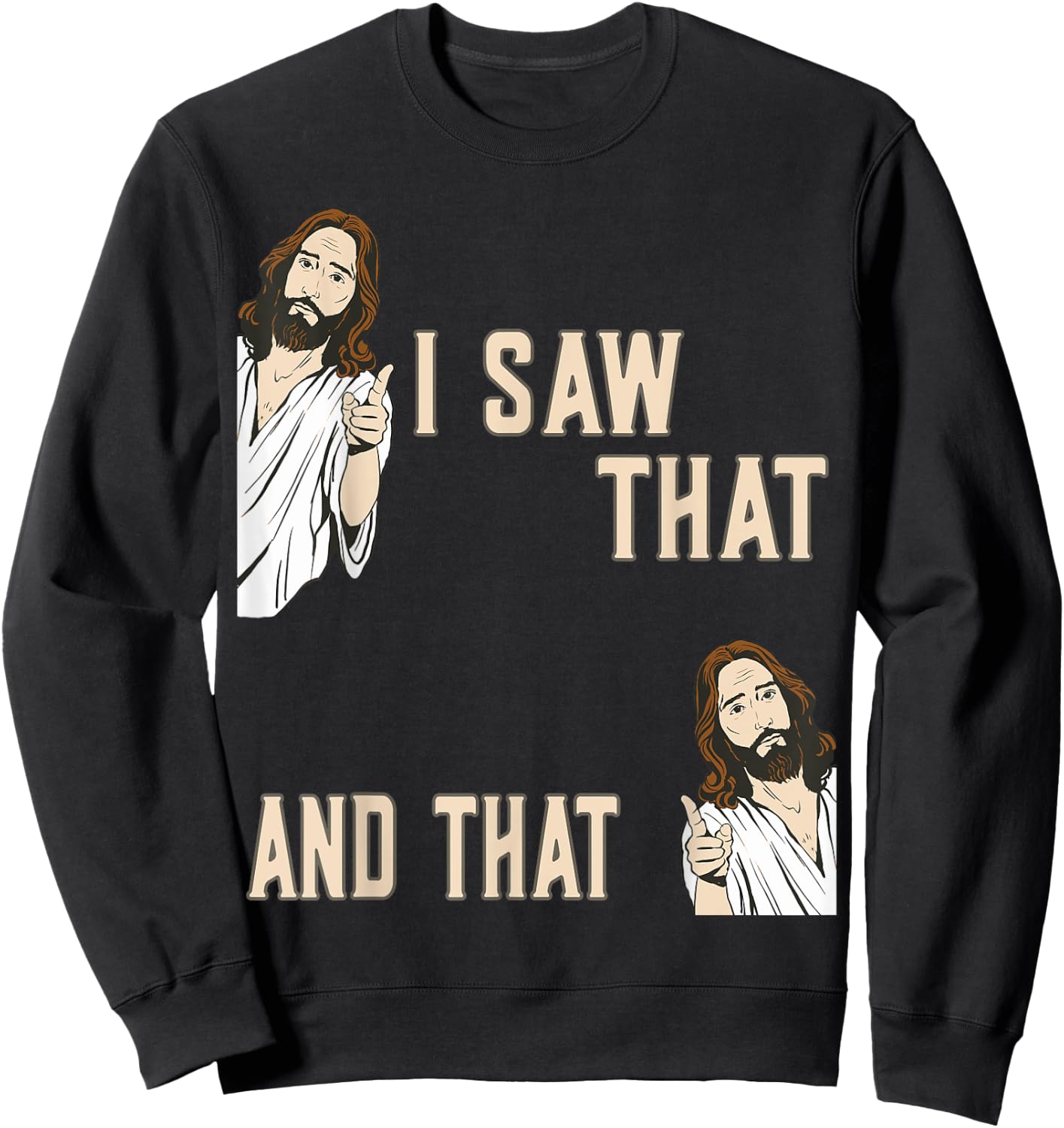 Funny Christian Quote Jesus Christ Meme I Saw That And That Sweatshirt - Sweatshirt | Black