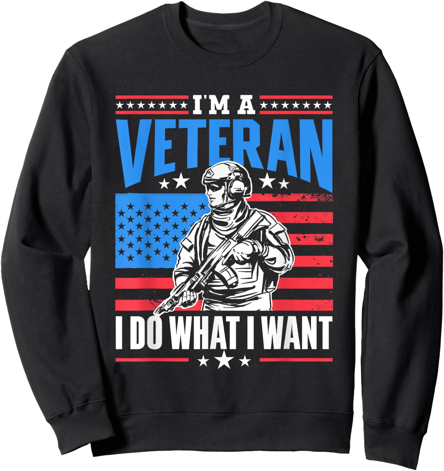I'm A Veteran I Do What I Want Veteran's Day Veterans Proud Sweatshirt - Sweatshirt | Black