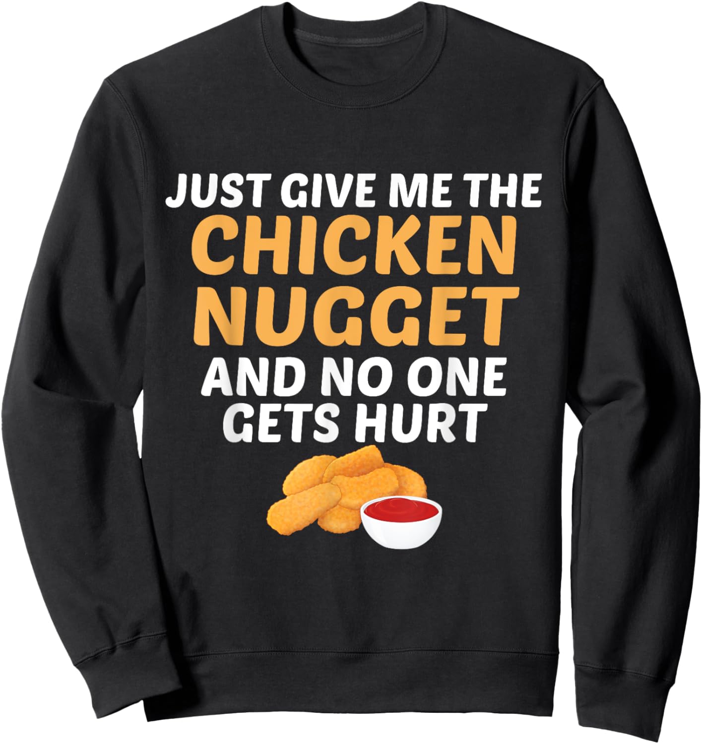 Just Give Me Chicken Nugget And No One Gets Hurt Food Lover Sweatshirt - Sweatshirt | Black