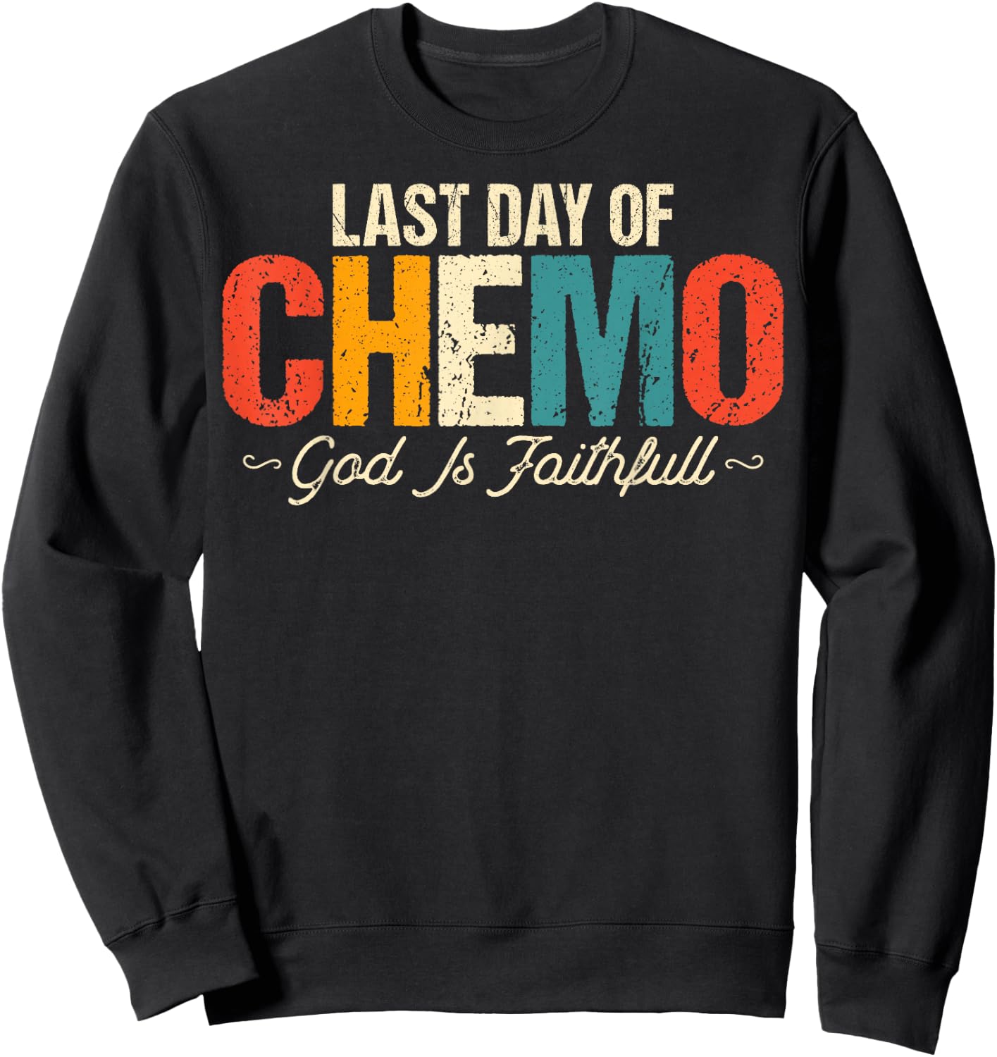 Last Day of Chemo God Is Faithful - Cancer Awareness Chemo Sweatshirt - Sweatshirt | Black