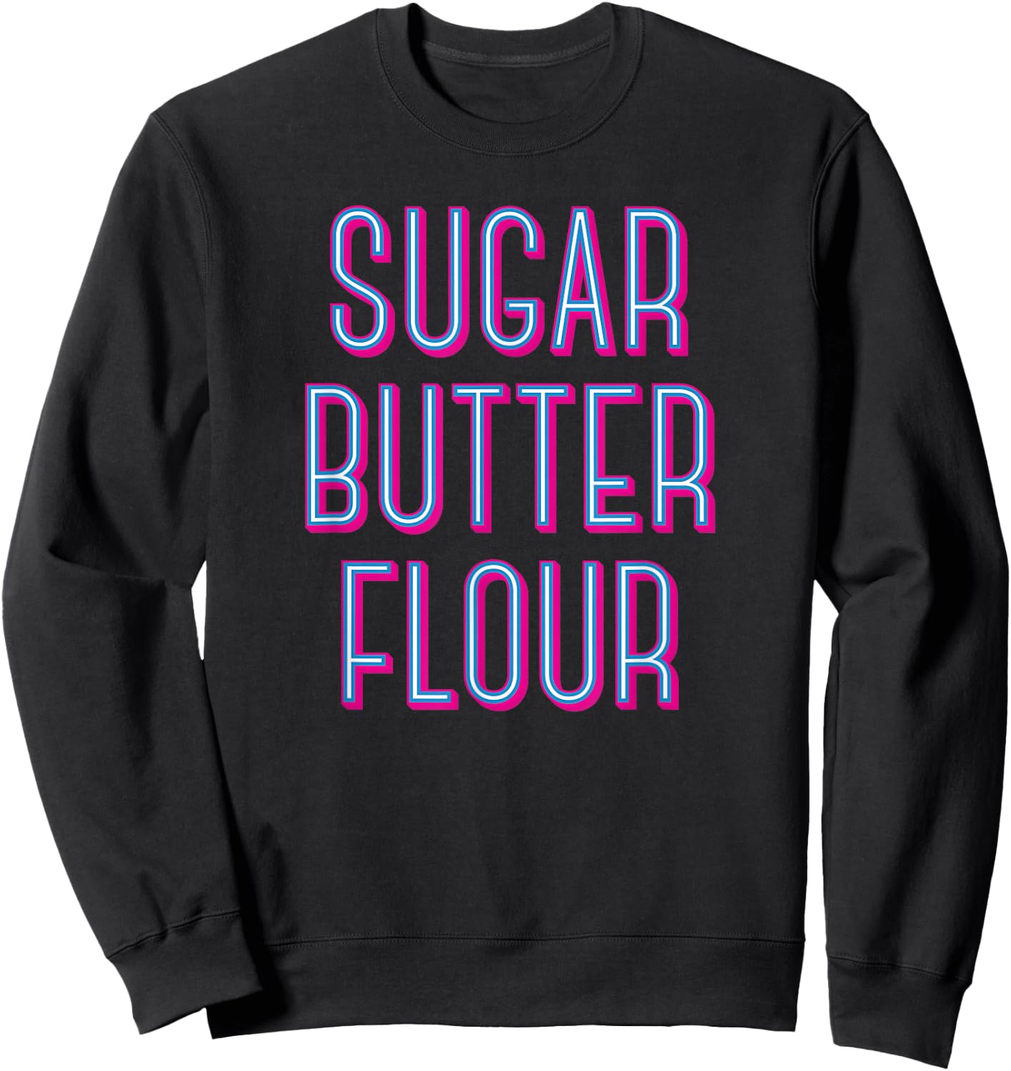 Sugar Butter Flour - Musical Theater Broadway Sweatshirt - Sweatshirt | Black