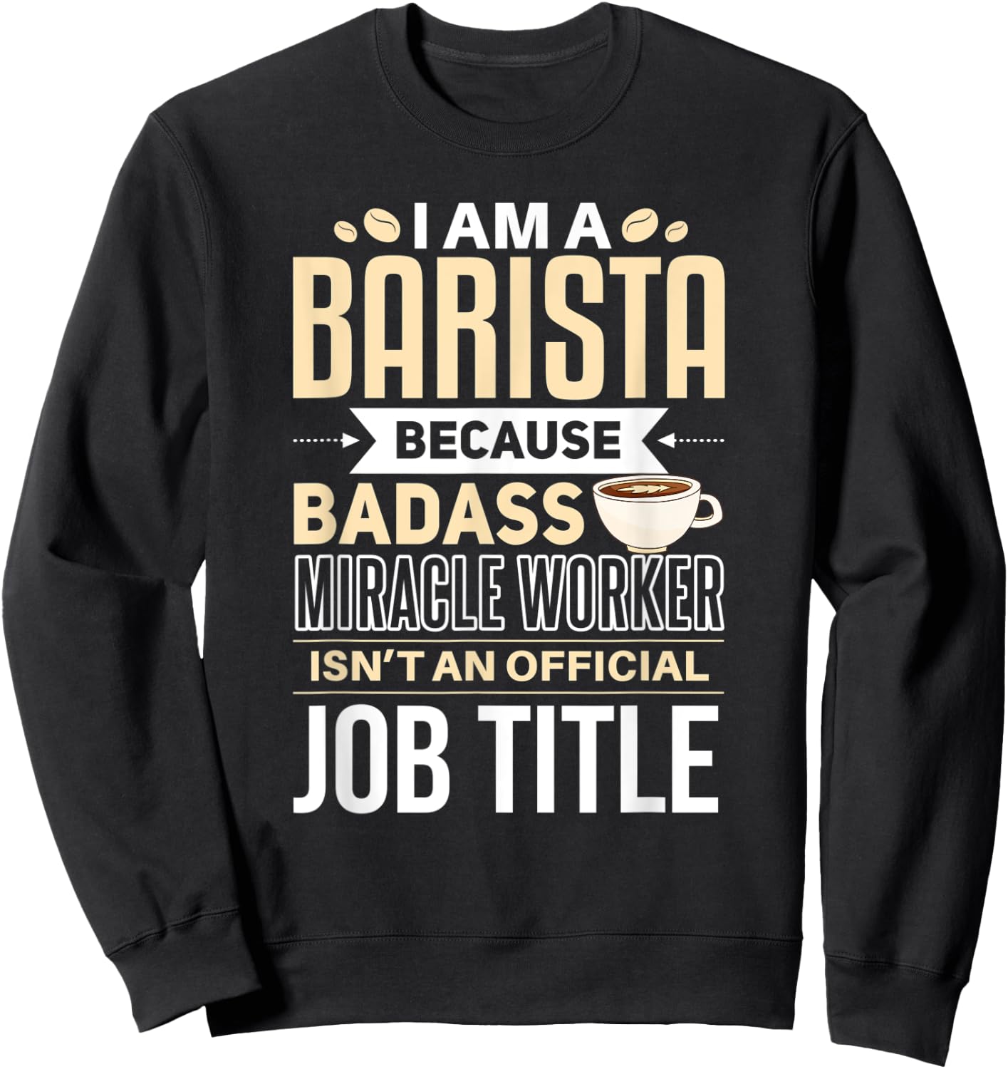 Funny Barista Shirt Barista Joke Quote Coffee Expert Sweatshirt - Sweatshirt | Black