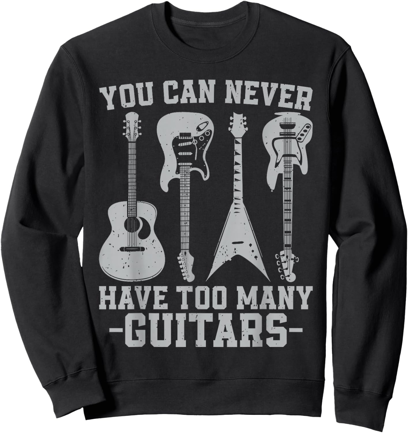 You Can Never Have Too Many Guitars Vintage Guitarist Music Sweatshirt - Sweatshirt | Black