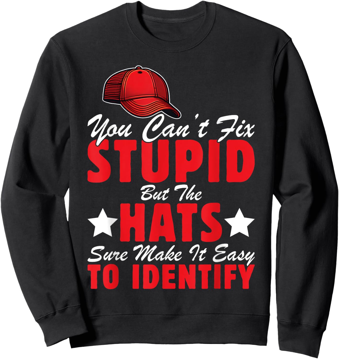 Can't Fix Stupid But The Hats Sure Make It Easy To Identify Sweatshirt - Sweatshirt | Black