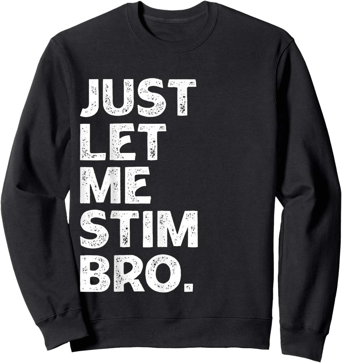 Just Let Me Stim Bro Kids Boys - Autistic Autism Awareness Sweatshirt - Sweatshirt | Black