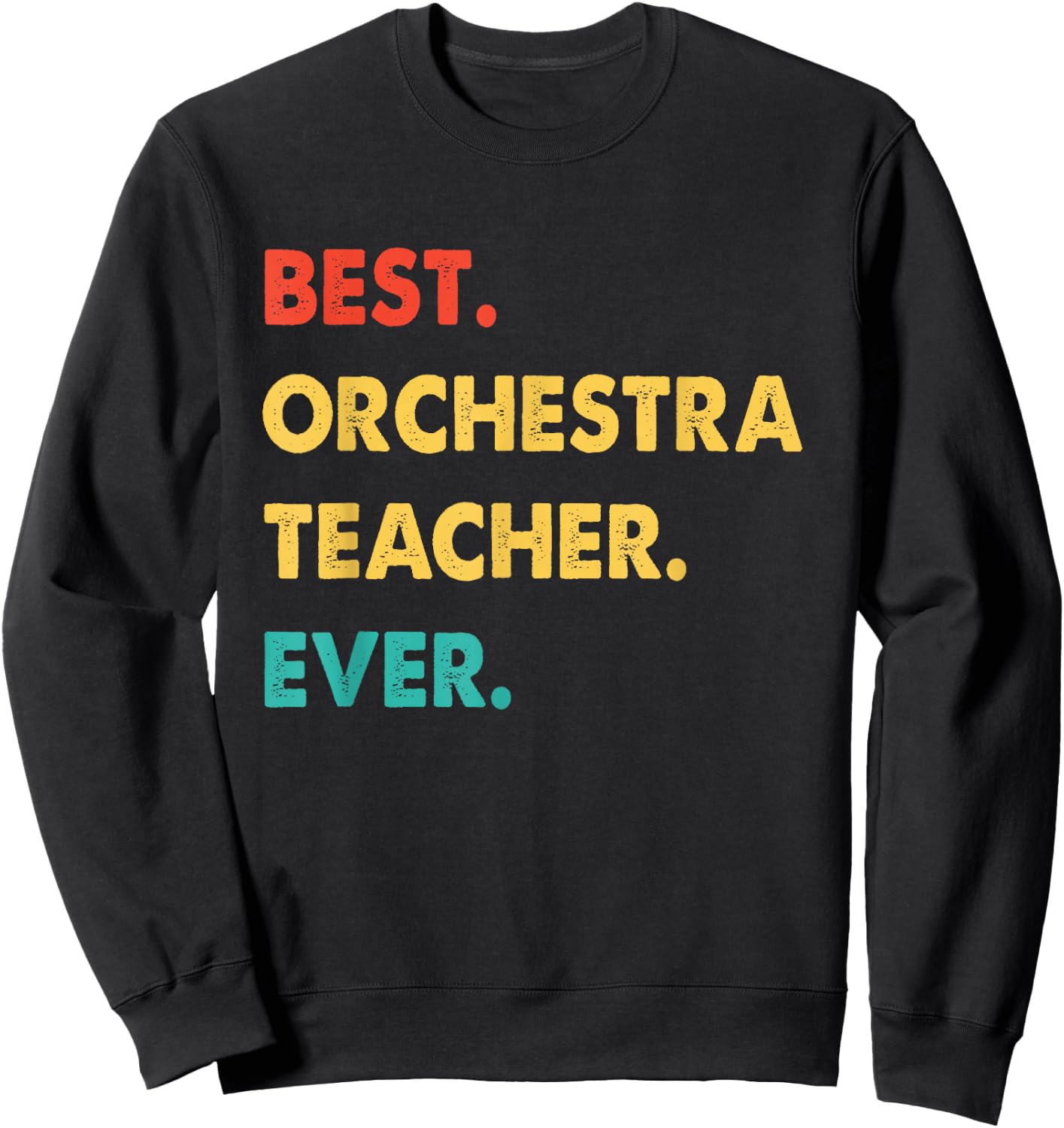 Orchestra Teacher Retro Best Orchestra Teacher Ever Men Women Sweatshirt - Sweatshirt | Black