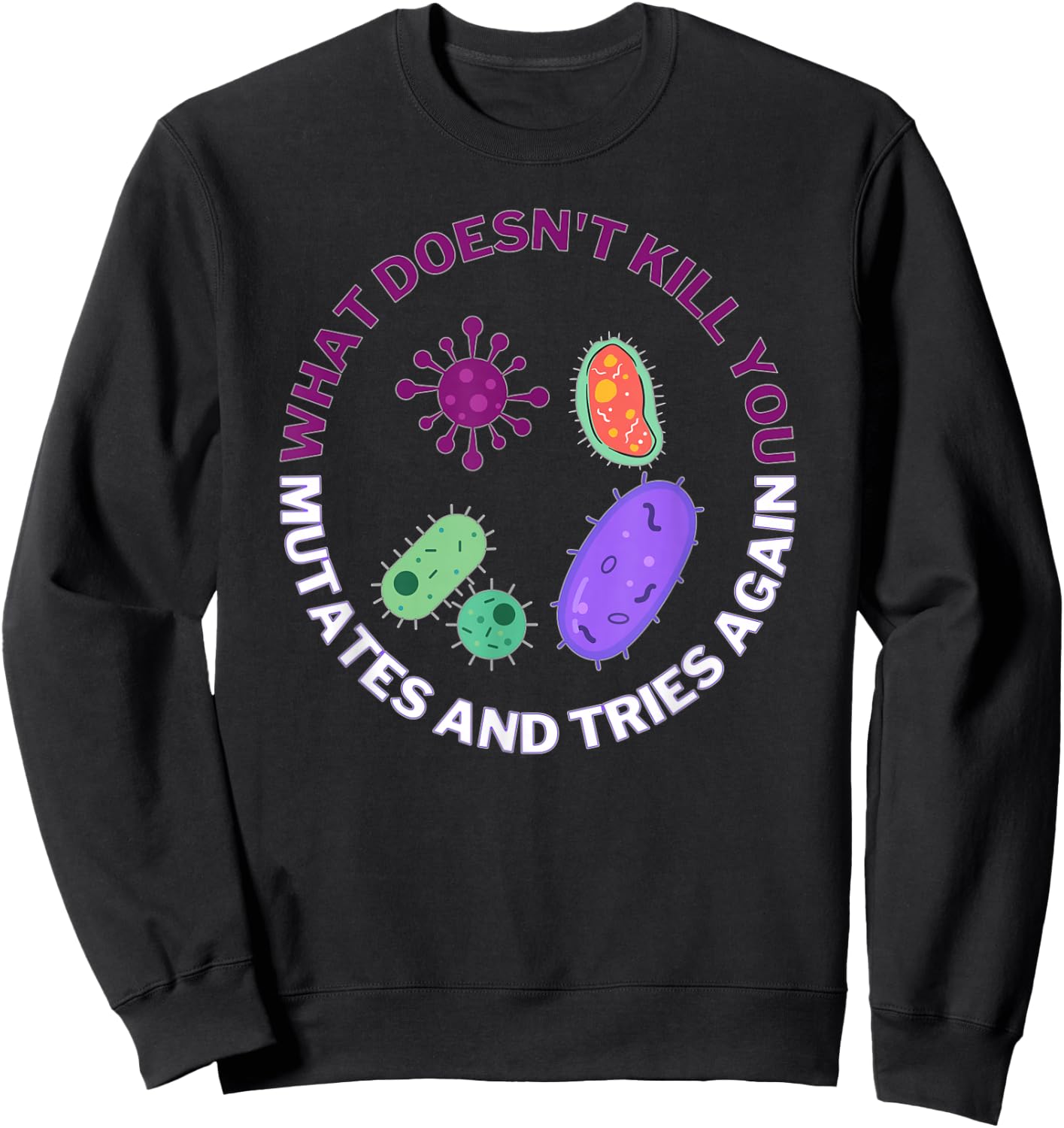 Bacteria mutates and Tries Again, Funny Science Microbiology Sweatshirt - Sweatshirt | Black