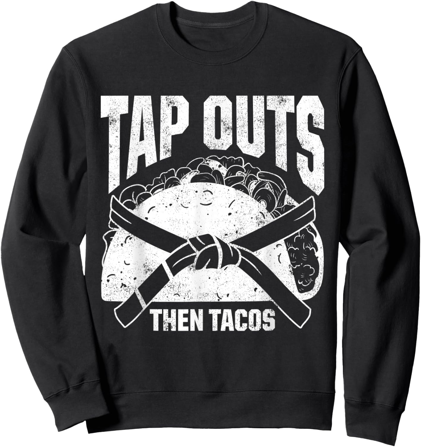Tap Outs Then Tacos Brazilian Jiu Jitsu Fighters Sweatshirt - Sweatshirt | Black