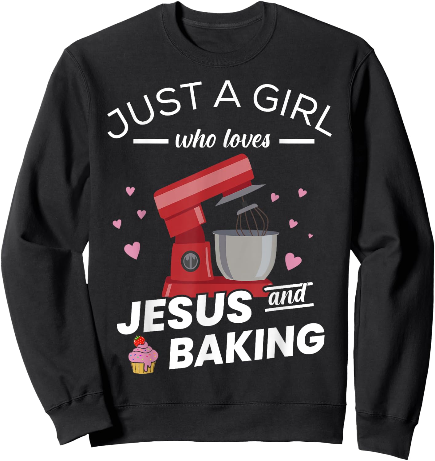Just A Girl Who Loves Jesus And Baking - Baking Bakers Sweatshirt - Sweatshirt | Black