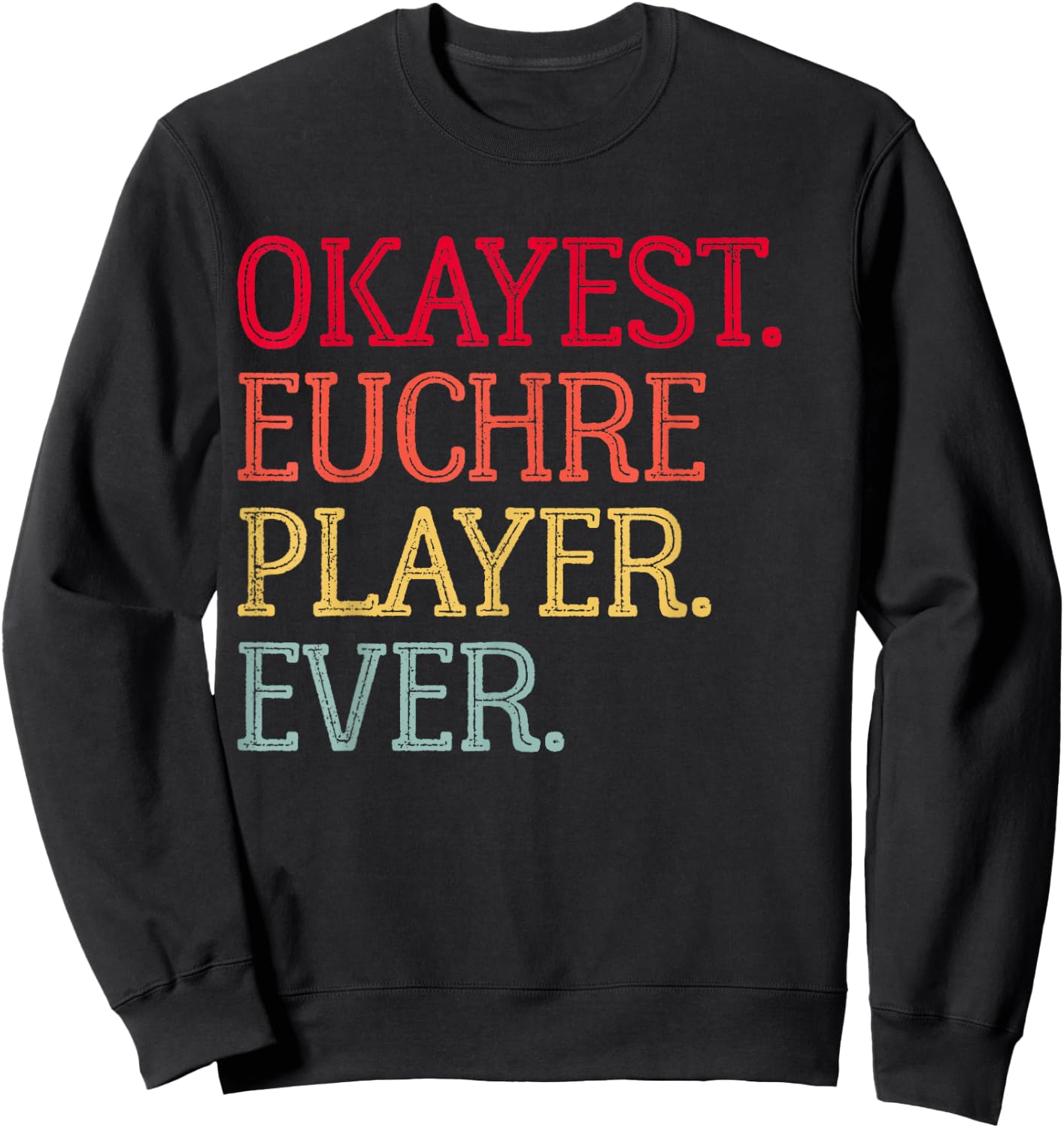 Okayest Euchre Player Ever Funny Euchre Card Game Sweatshirt - Sweatshirt | Black