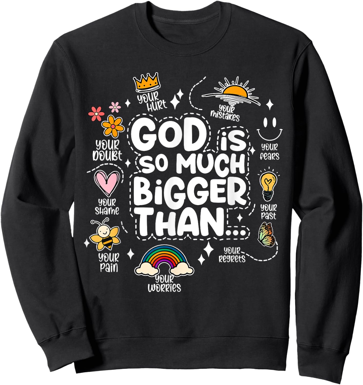 God Is So Much Bigger Than your shame dout hurt fears pain Sweatshirt - Sweatshirt | Black