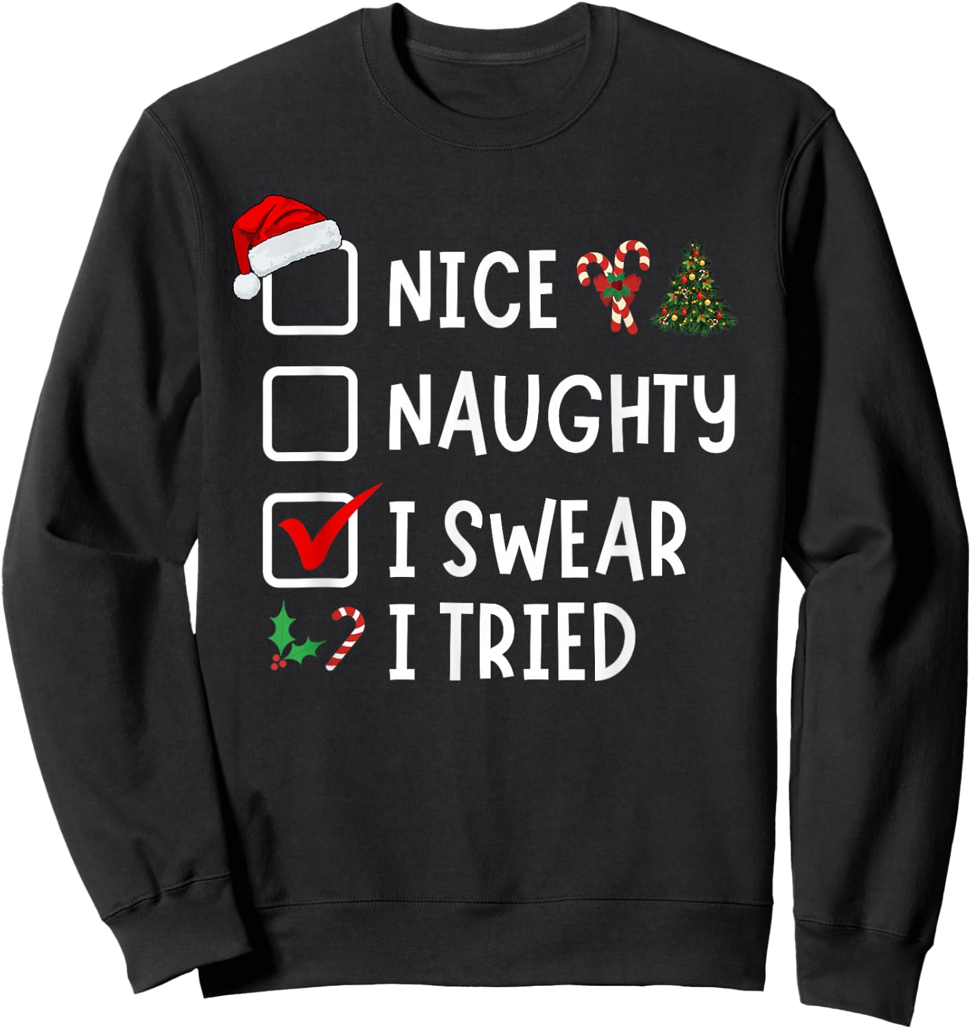 Nice Naughty I Swear I Tried Funny Christmas List Santa Sweatshirt - Sweatshirt | Black
