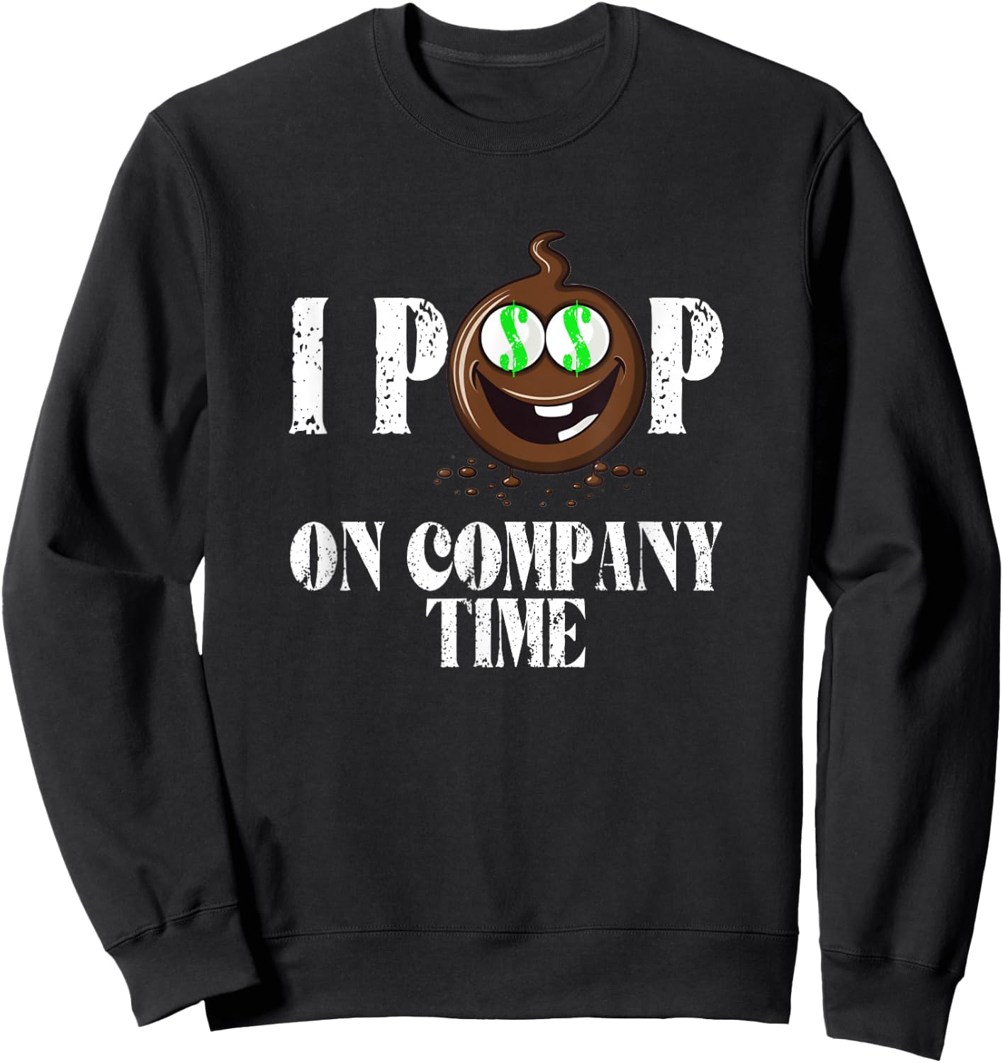 I Poop On Company Time Funny Poop Emote Sweatshirt - Sweatshirt | Black