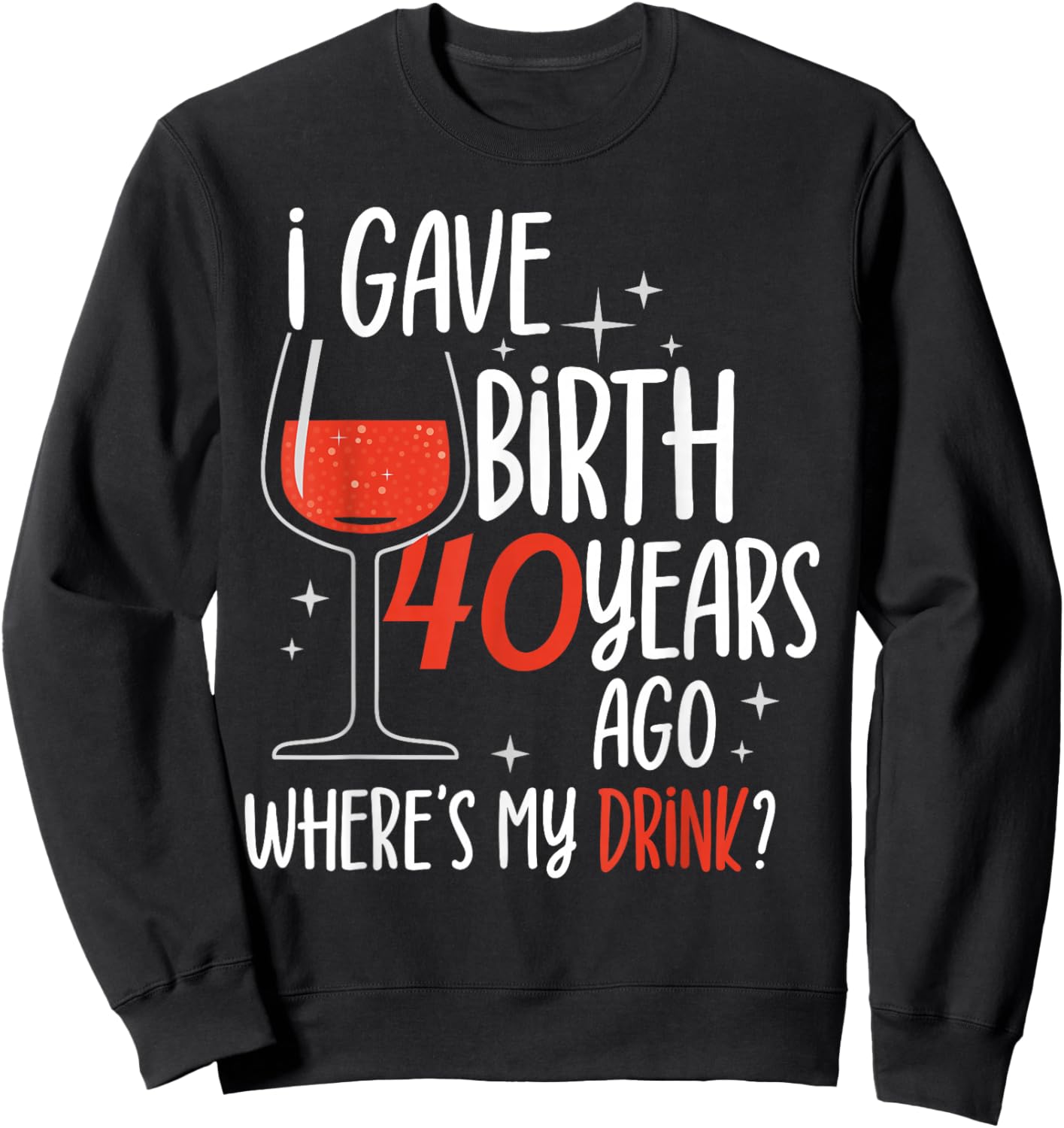 I Gave Birth 40 Years Ago Birthday Mother Mom Party Mommy Sweatshirt - Sweatshirt | Black