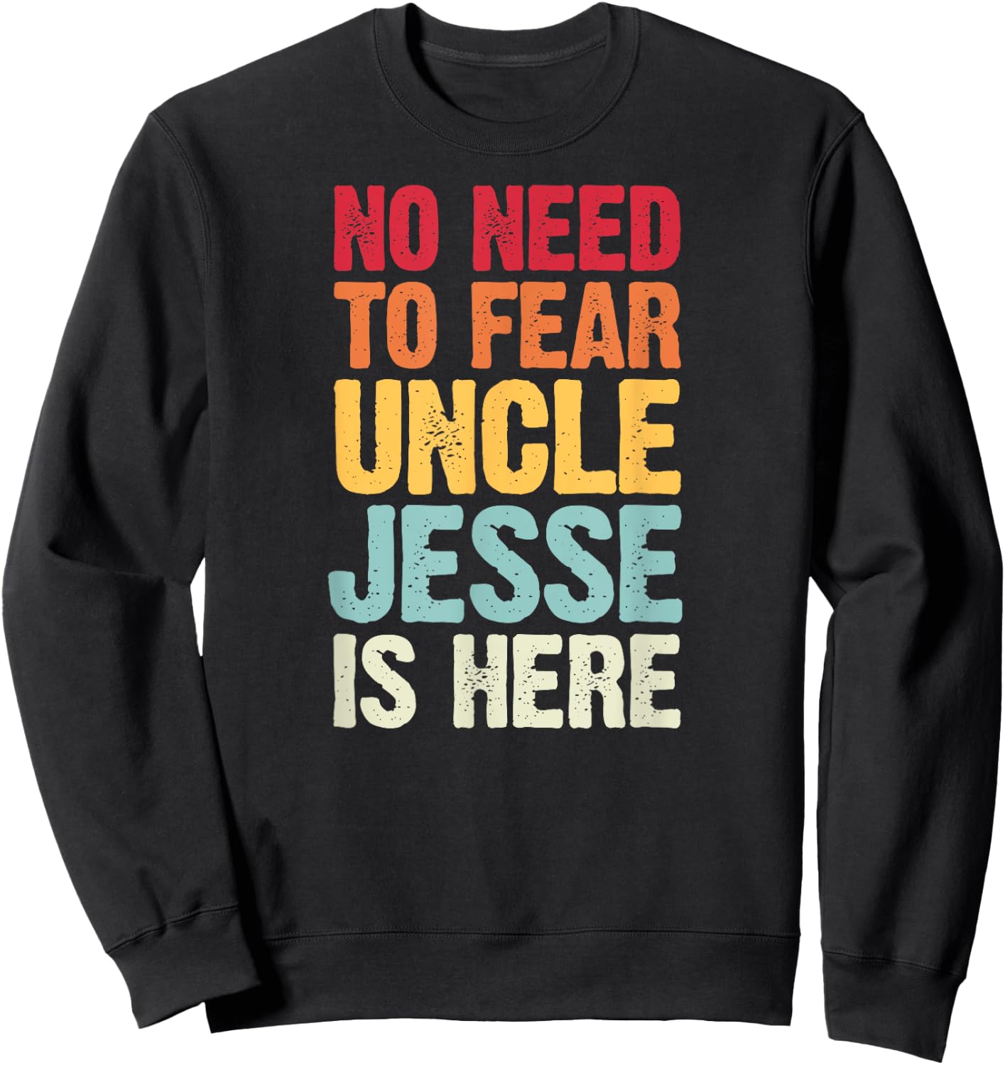 No Need To Fear Uncle Jesse Is Here Personalized Name Uncle Sweatshirt - Sweatshirt | Black